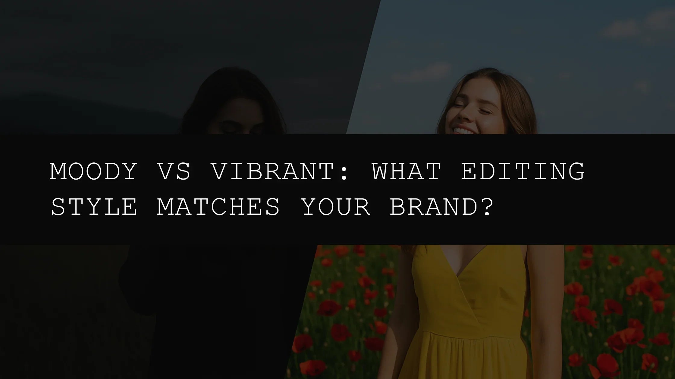 Moody vs Vibrant: What Editing Style Matches Your Brand? - AAA Presets