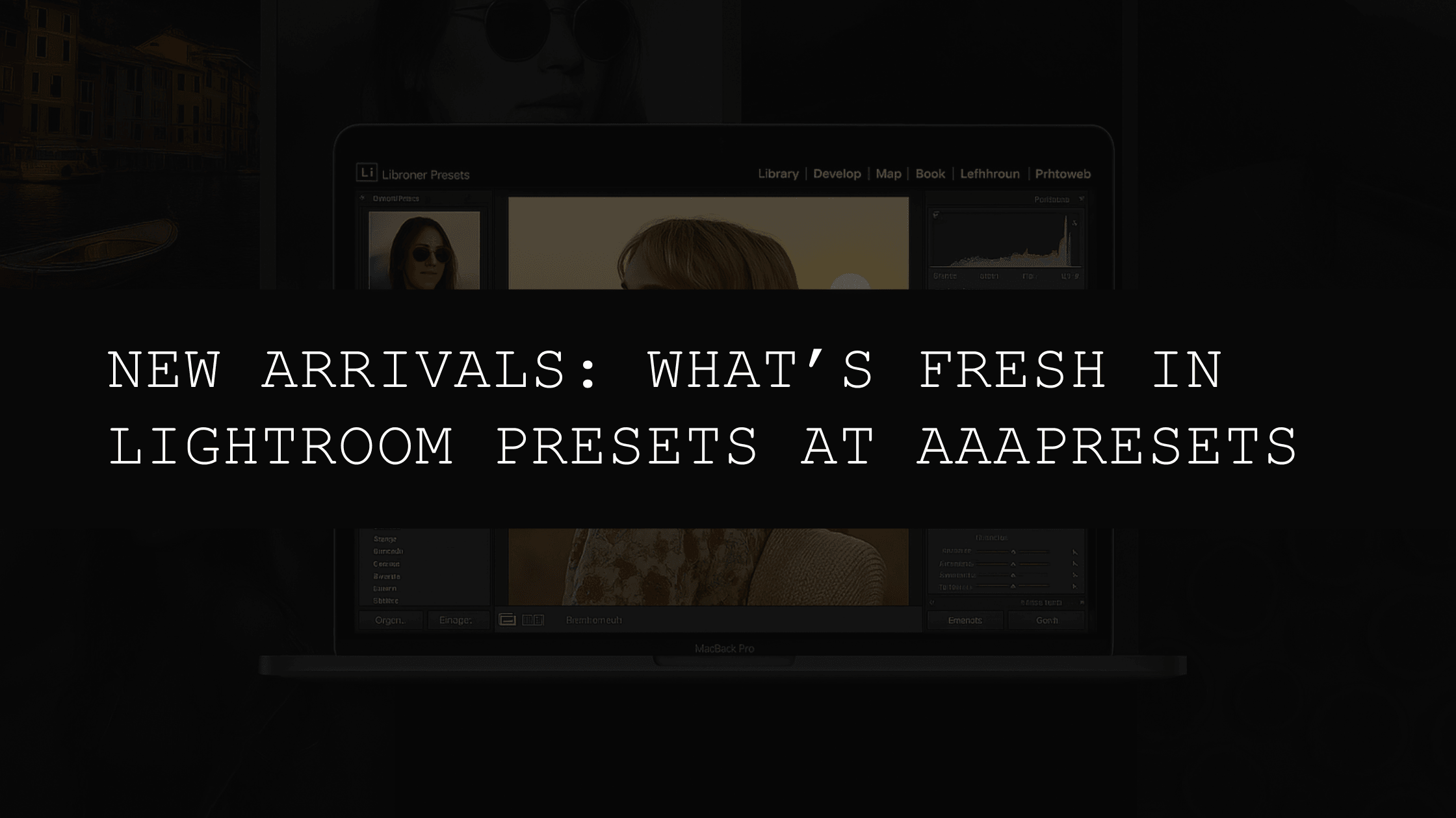 New Arrivals: What’s Fresh in Lightroom Presets at AAAPresets - AAA Presets