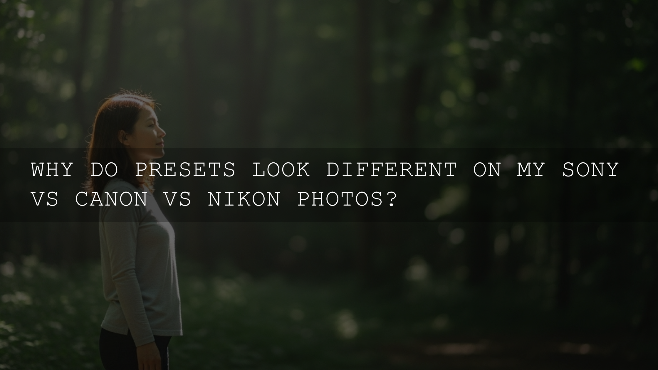 Sony vs. Canon vs. Nikon: Why Your Presets Are Acting So Different! - AAA Presets