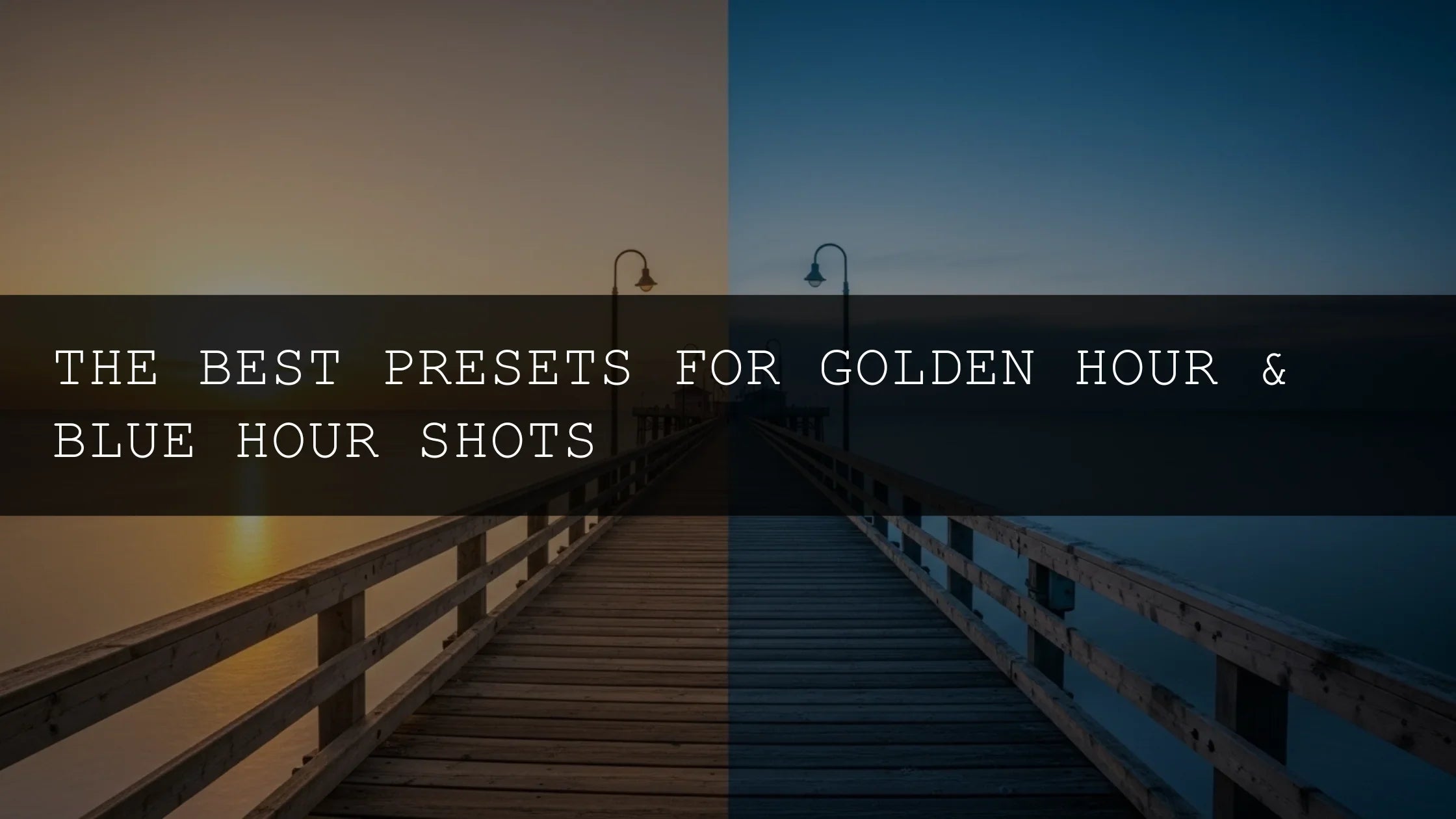 The Best Presets for Golden Hour & Blue Hour Shots - AAA Presets