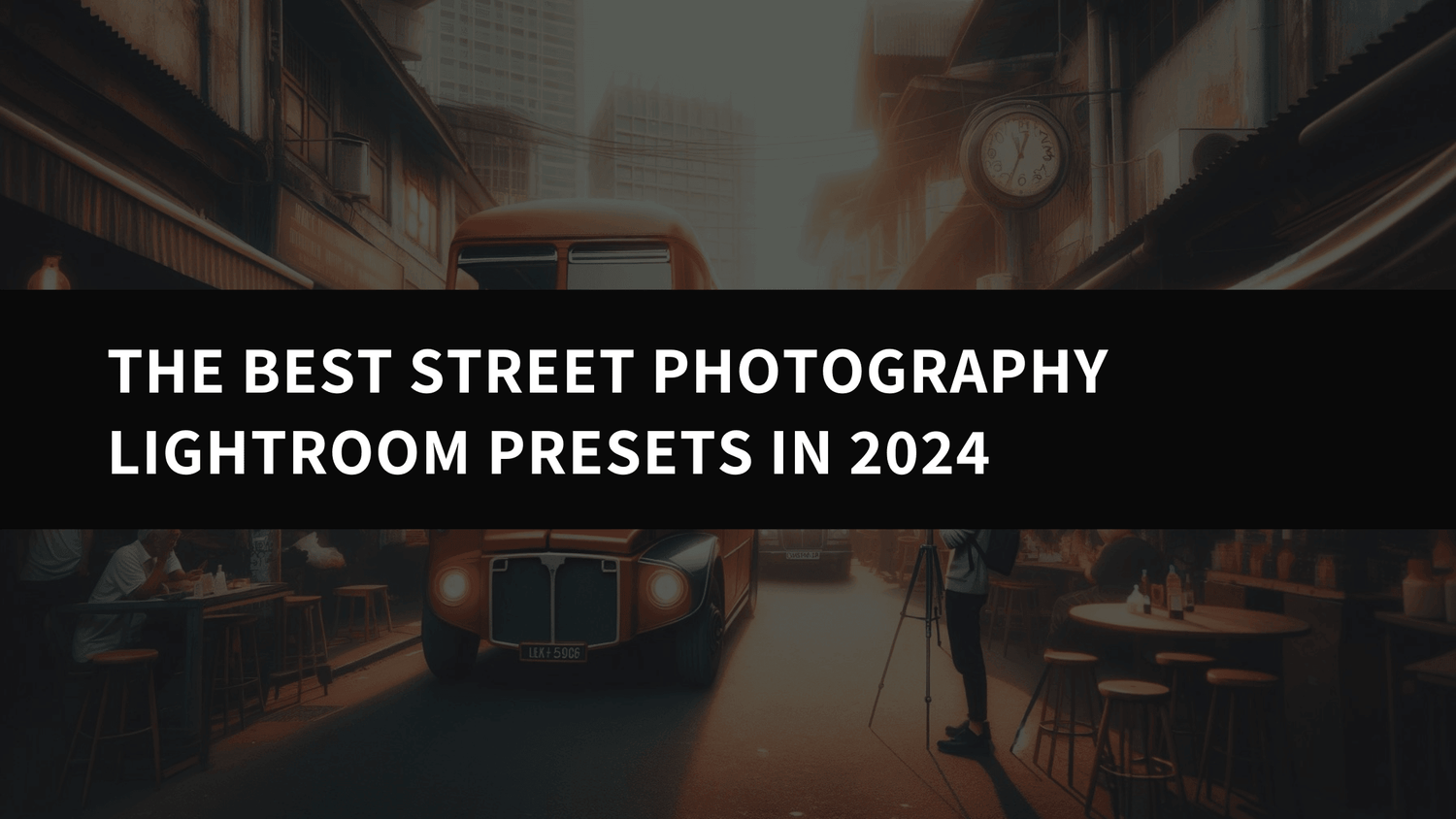 The Best Street Photography Lightroom Presets - AAA Presets