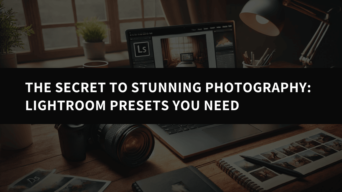 The Secret to Stunning Photography: Lightroom Presets You Need - AAA Presets