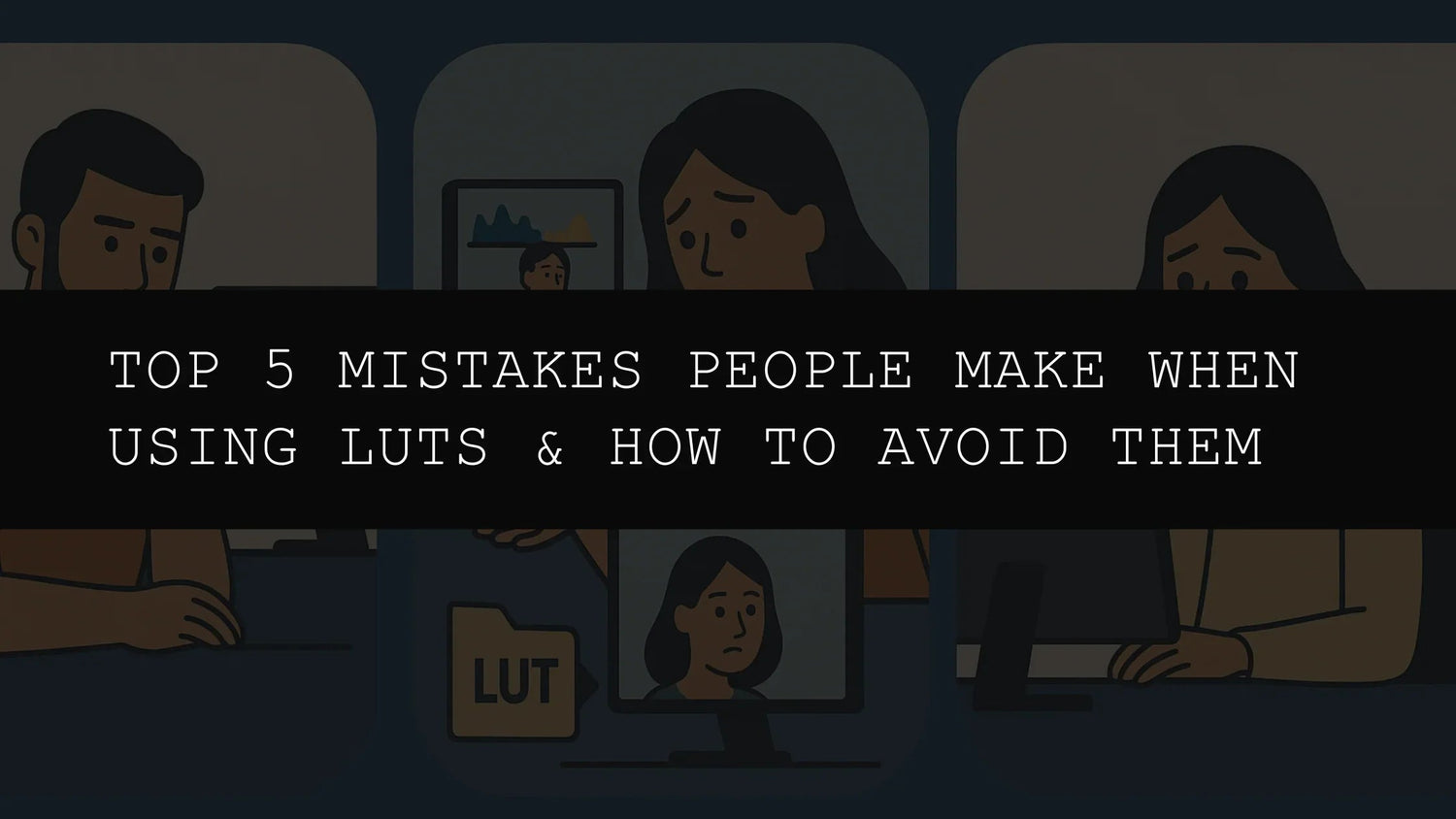 Top 5 Mistakes People Make When Using LUTs & How to Avoid Them in 2025 - AAA Presets