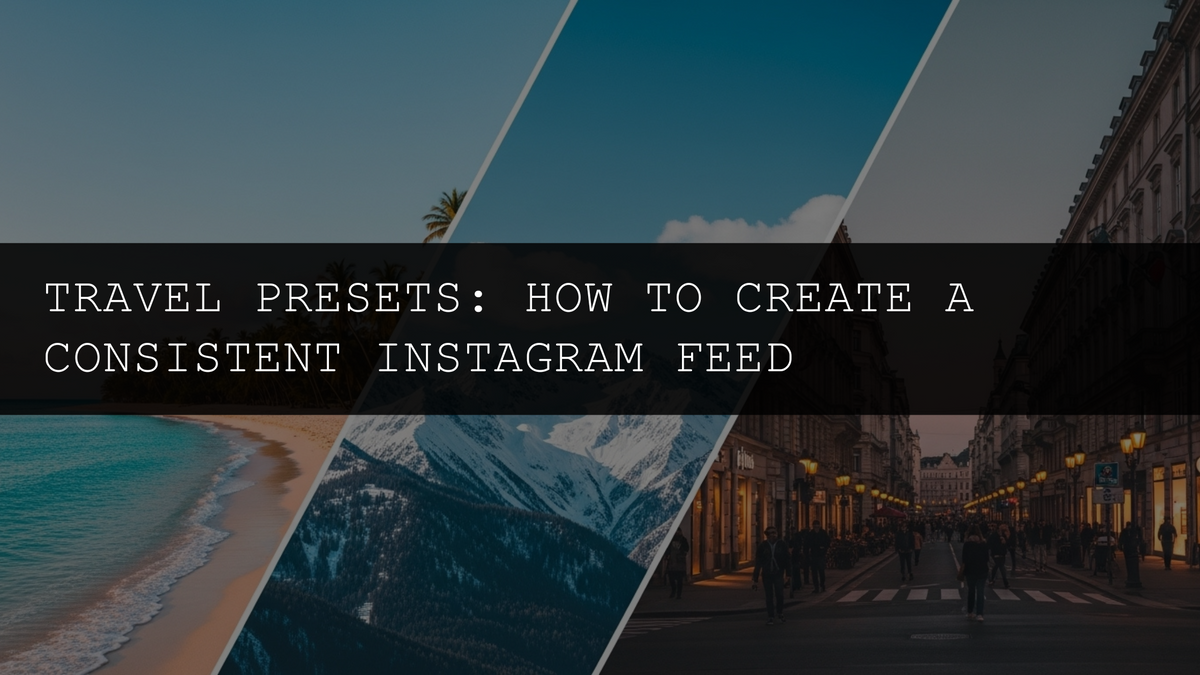 Travel Presets: How to Create a Consistent Instagram Feed - AAA Presets