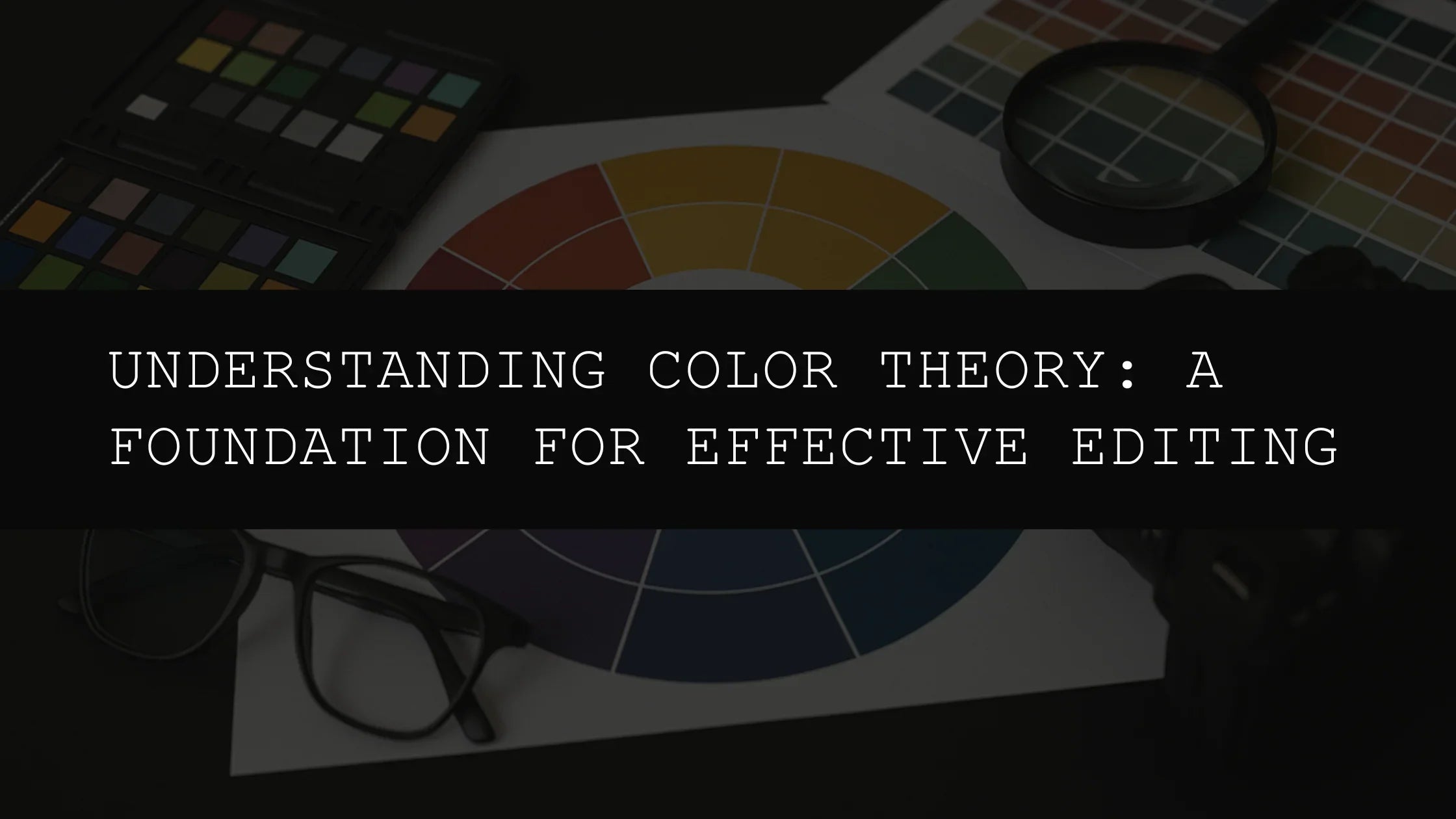 Understanding Color Theory: A Foundation for Effective Editing - AAA Presets