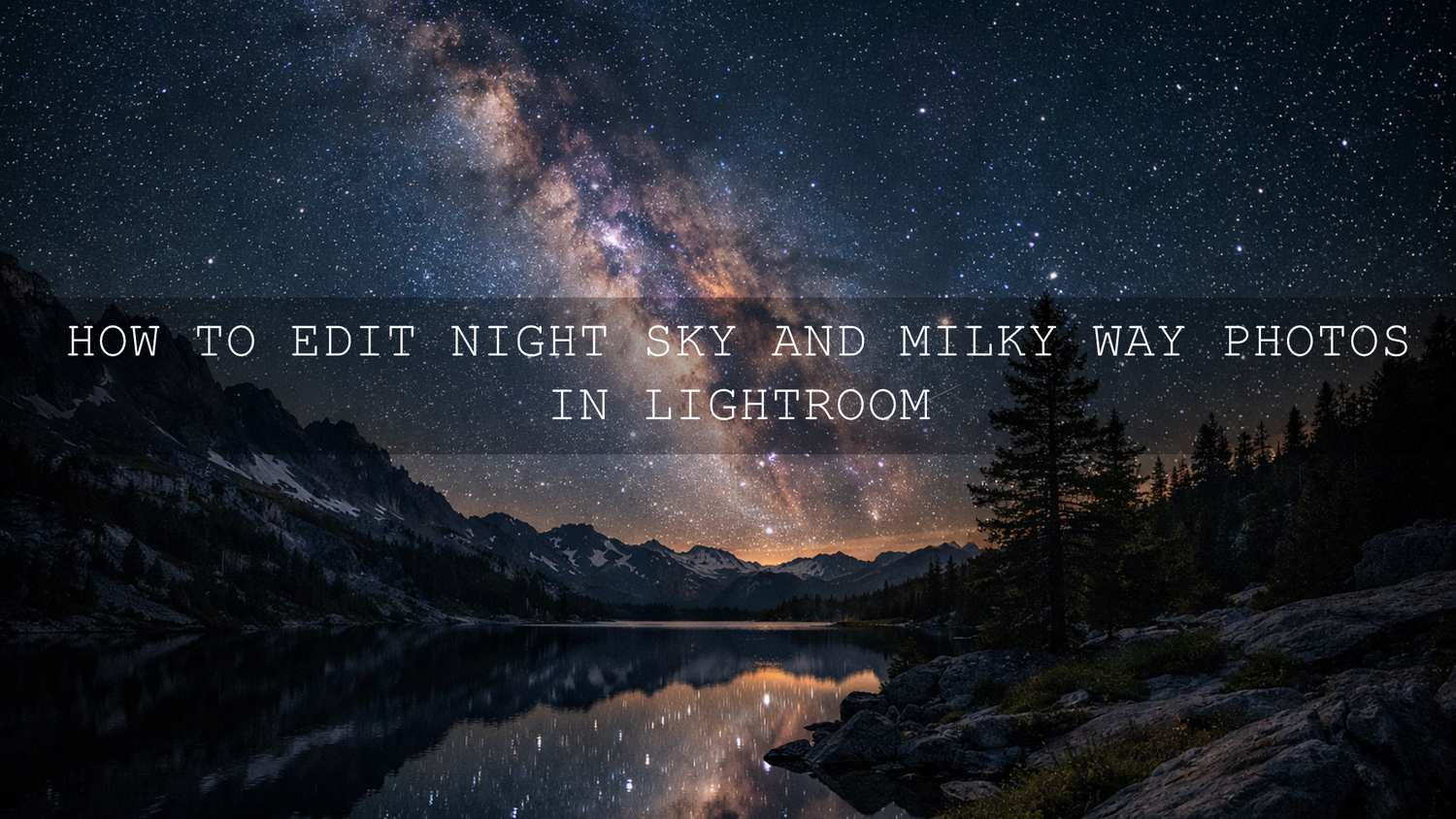 Unlock the Cosmos: Your Ultimate Guide to Editing Night Sky and Milky Way Photos in Lightroom
