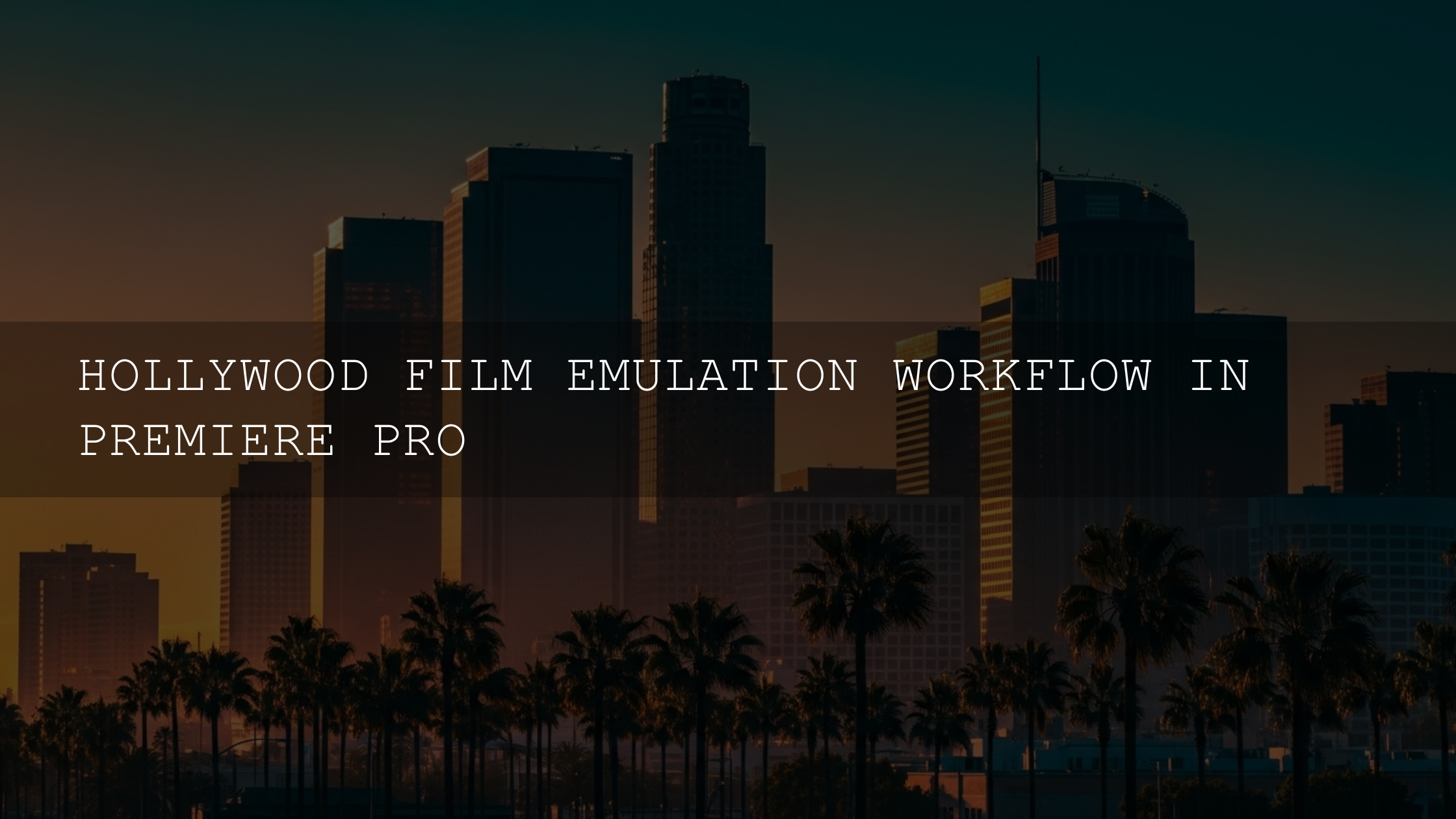 Hollywood Film Emulation Workflow in Premiere Pro (2026)