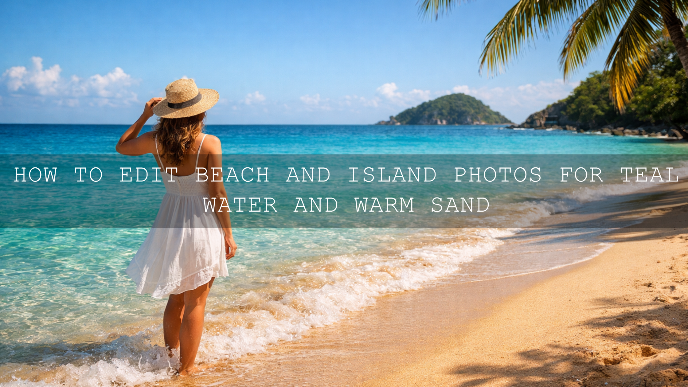 Unlock Tropical Magic: Your Ultimate Guide to Editing Teal Water & Warm Sand in Beach & Island Photos