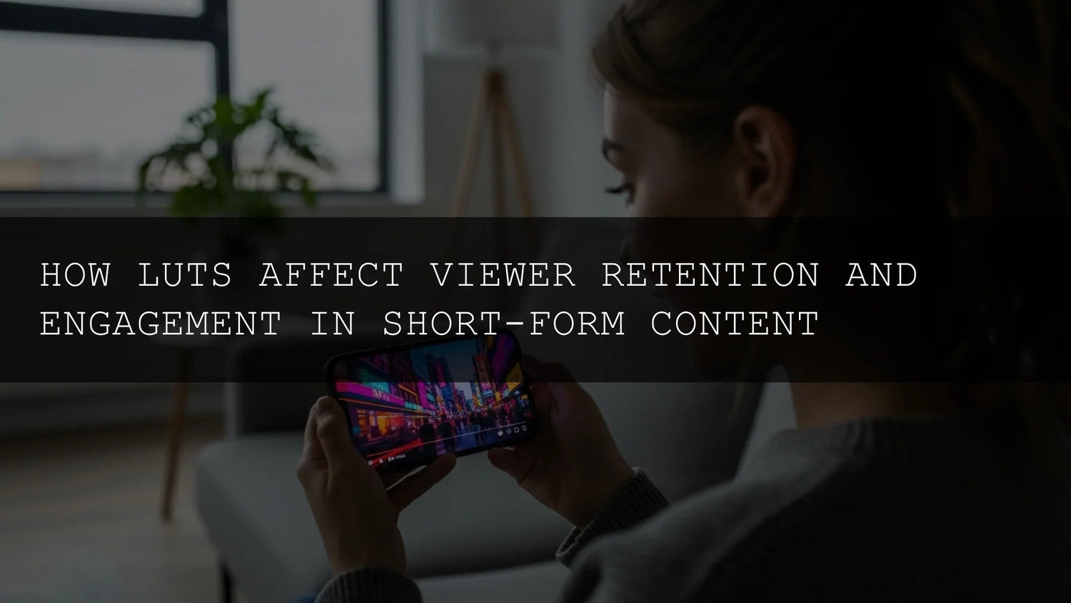 Unlock Viewer Retention: How LUTs Elevate Short-Form Content - AAA Presets
