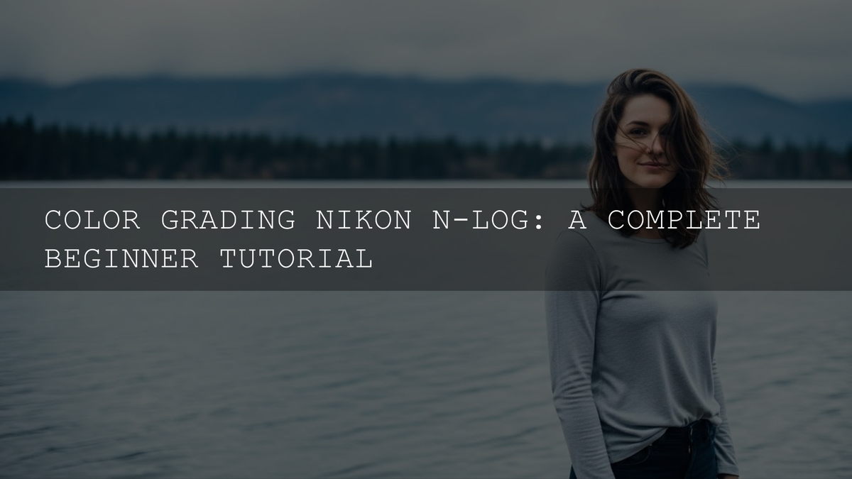 Unlock Your Footage: A Complete Beginner's Guide to Nikon N-Log Color Grading - AAA Presets