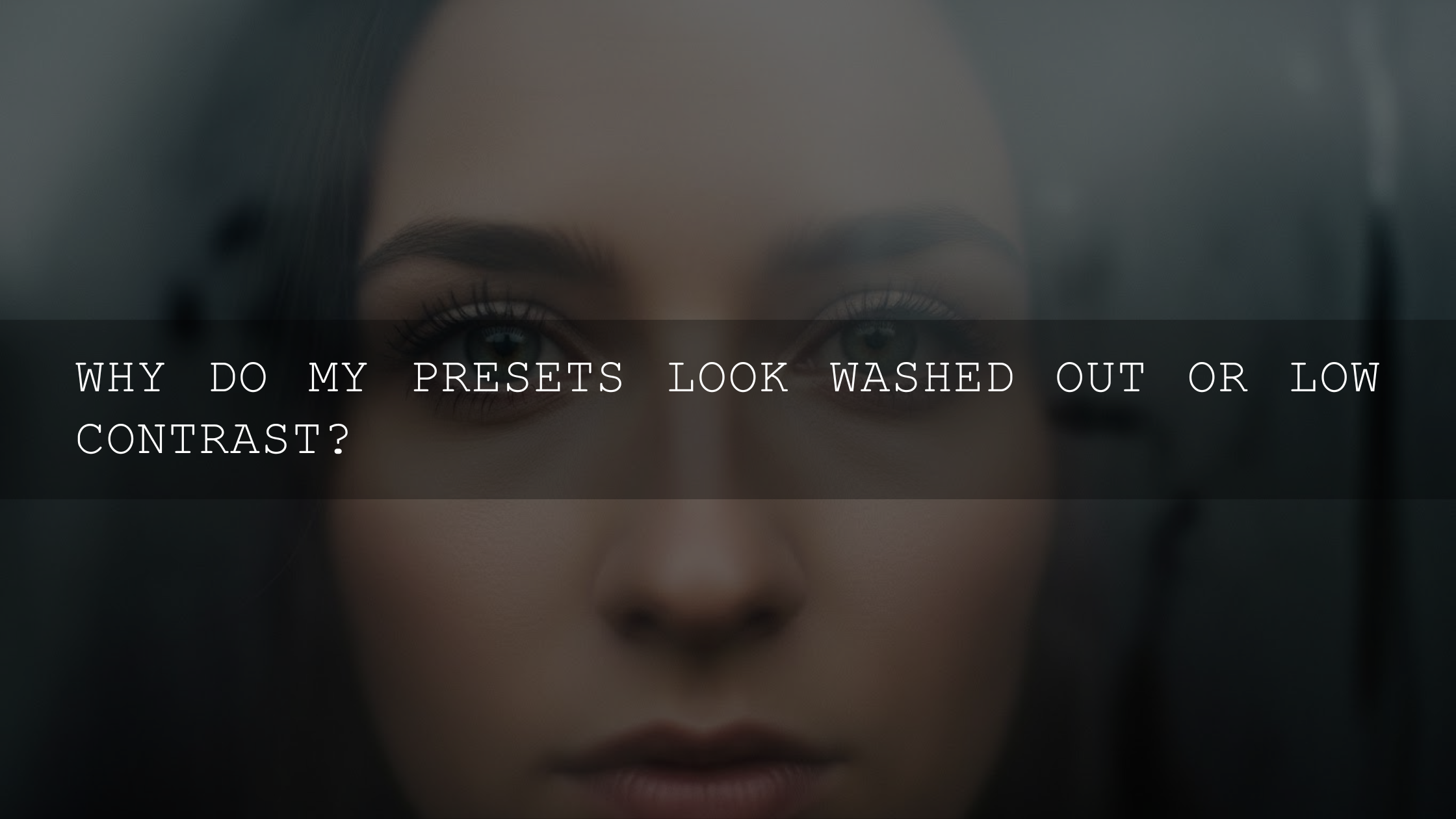 Unlocking Vibrant Photos: Why Your Presets Look Washed Out or Low Contrast and How to Fix It! - AAA Presets