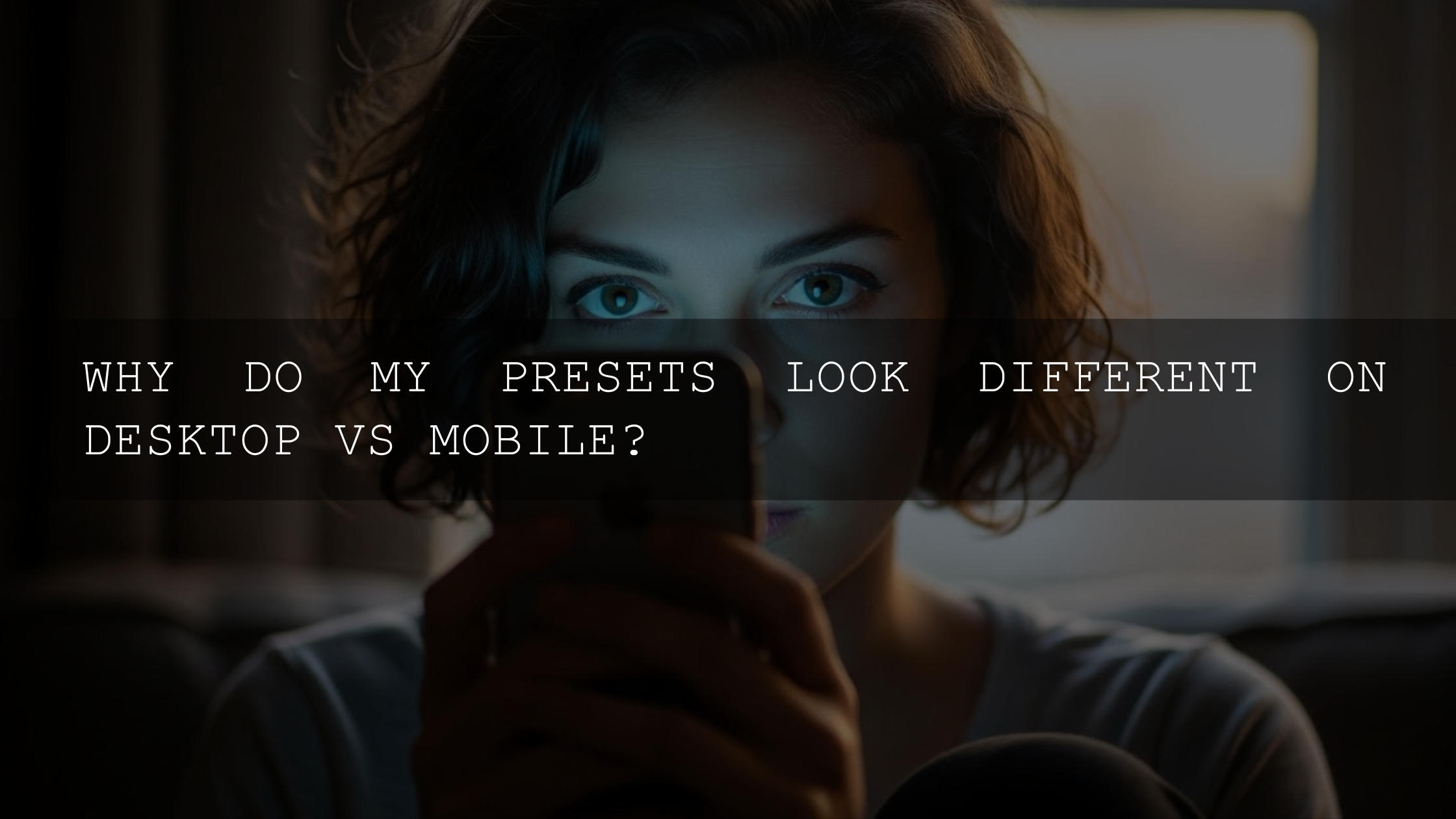 Unraveling the Mystery: Why Your Presets Look Different on Desktop vs. Mobile (and How to Fix It!)