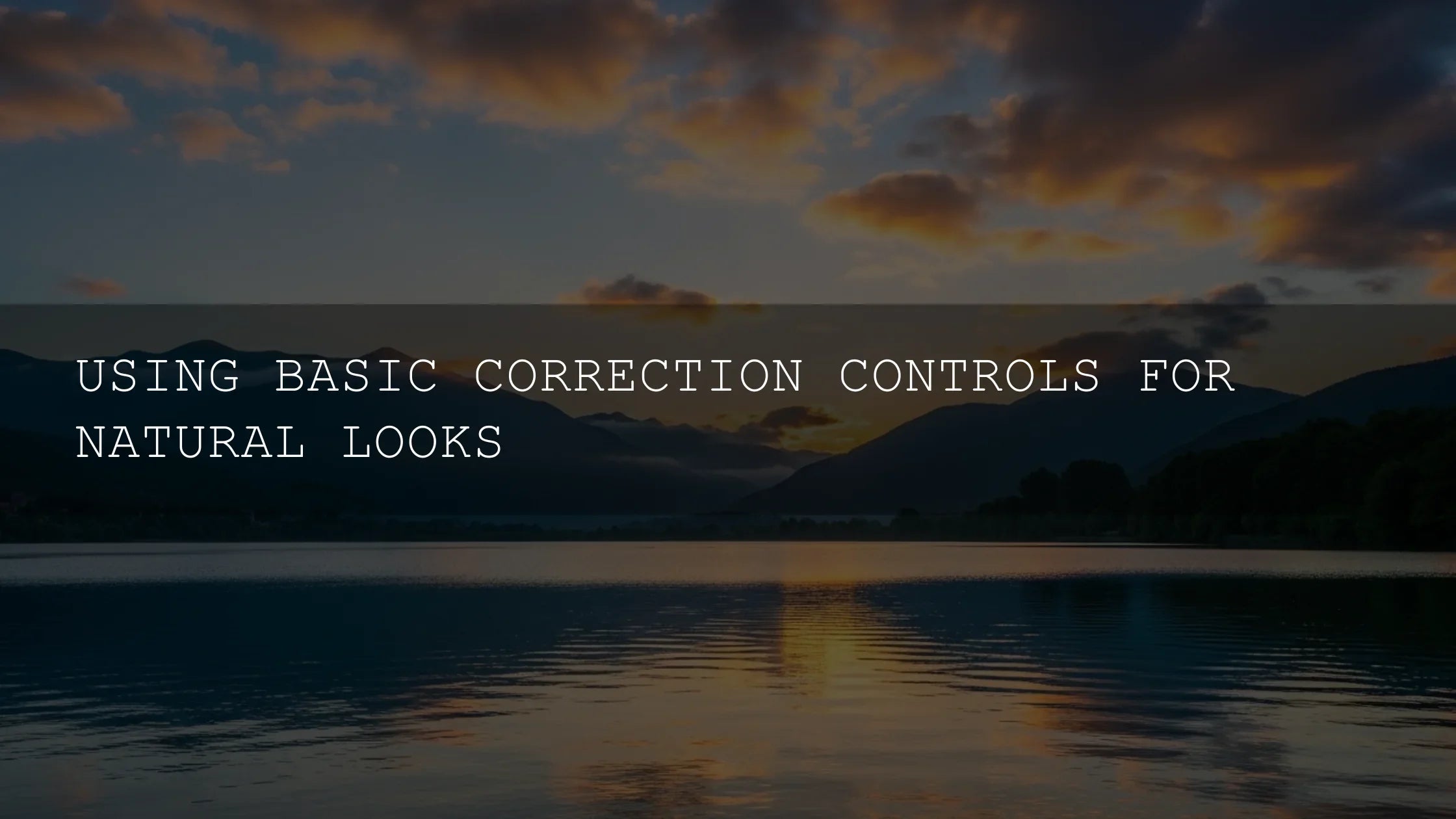Unlock Natural Beauty: Mastering Basic Photo Correction Controls for Breathtaking Results