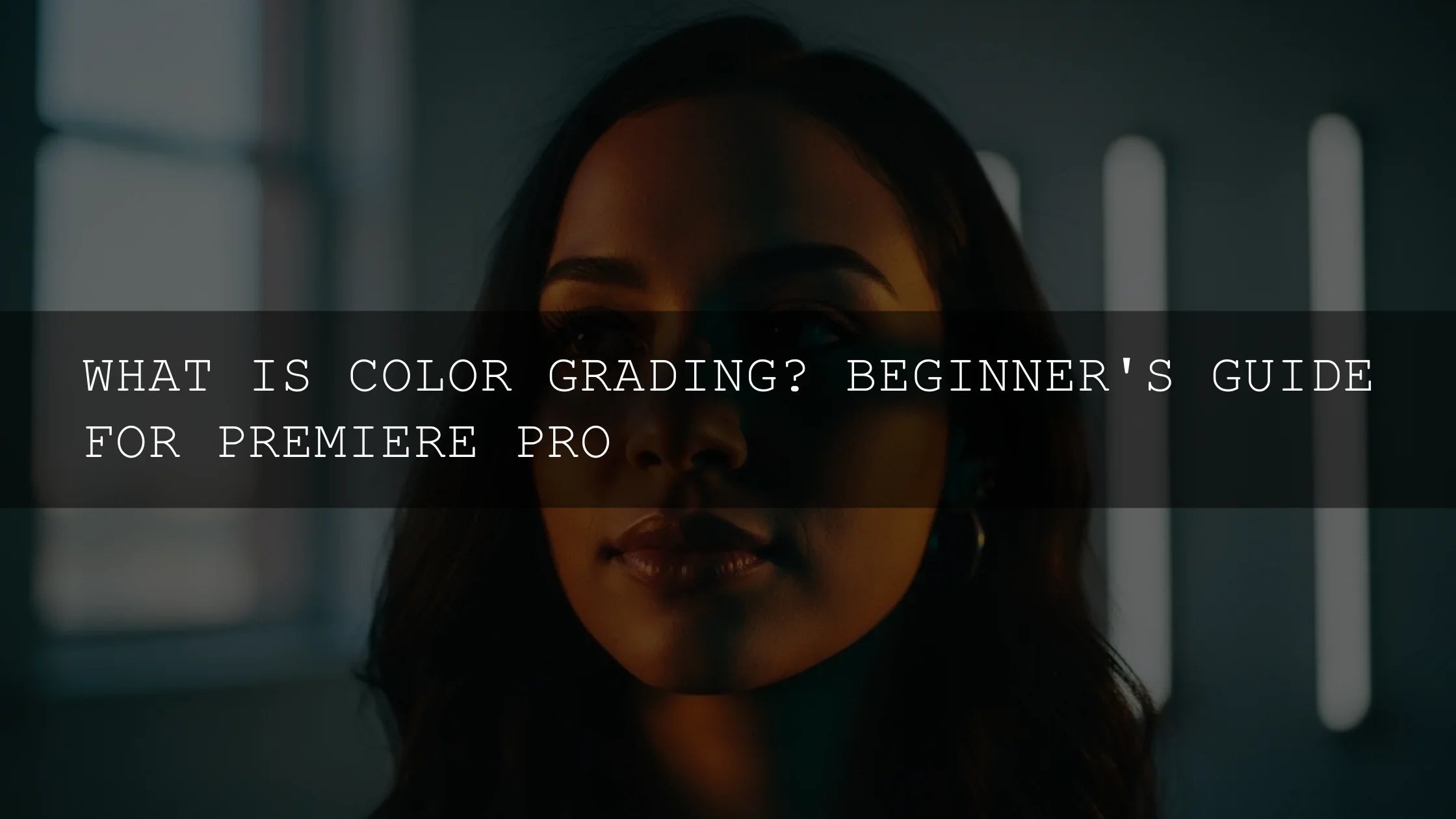 What is Color Grading? Your Ultimate Beginner's Guide for Premiere Pro