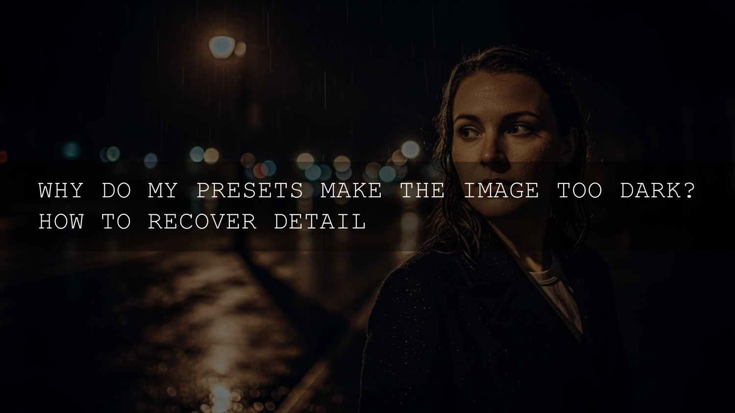 Why Are My Presets Making My Photos Too Dark? Mastering the Art of Detail Recovery in 2026