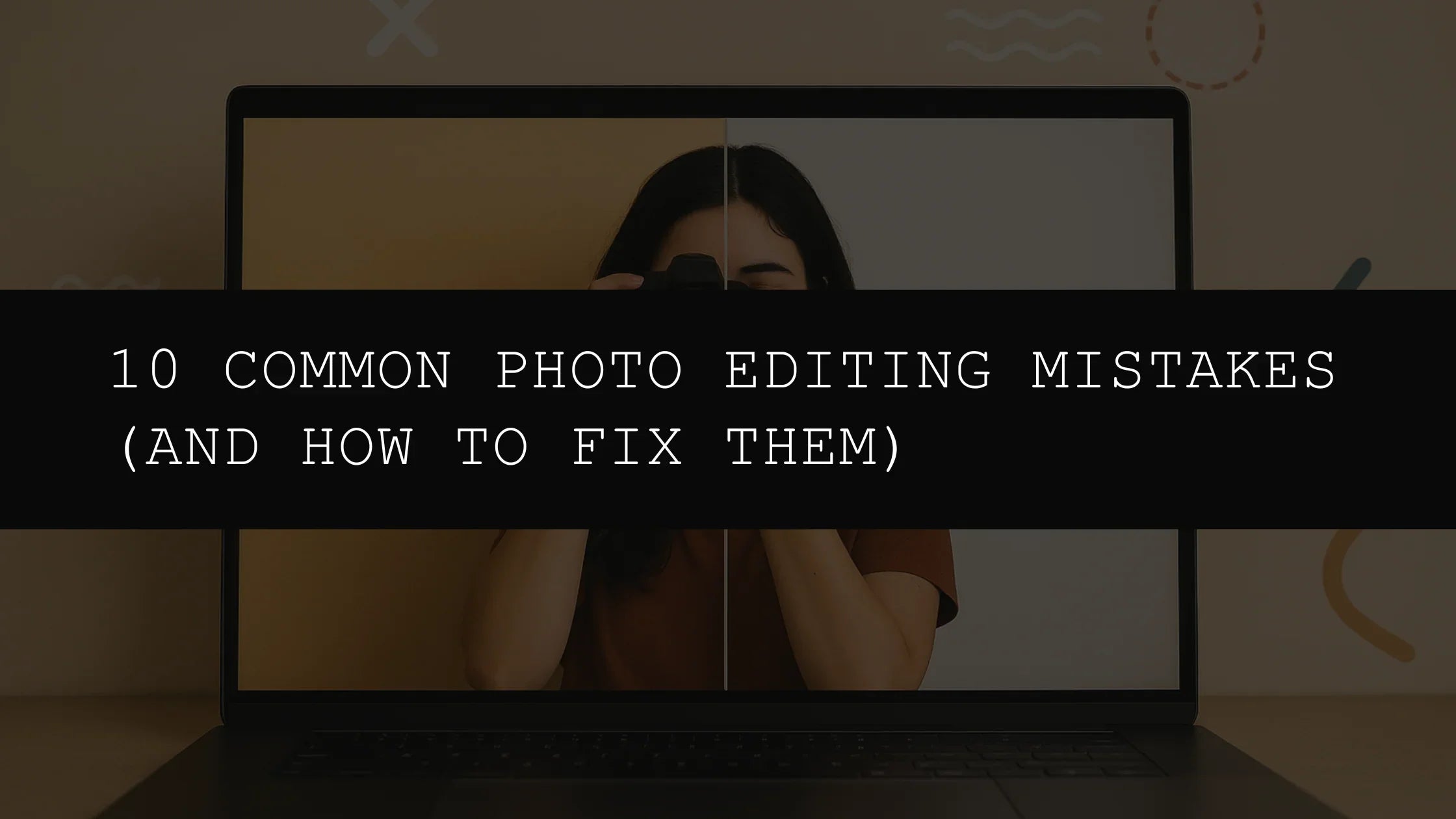 10 Common Photo Editing Mistakes (and How to Fix Them Using Presets) - AAA Presets