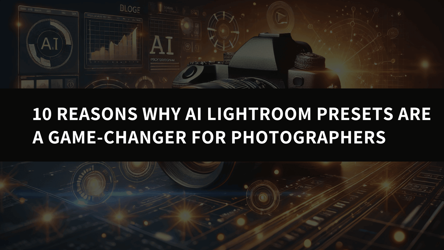 10 Reasons Why AI Lightroom Presets Are a Game-Changer for Photographers