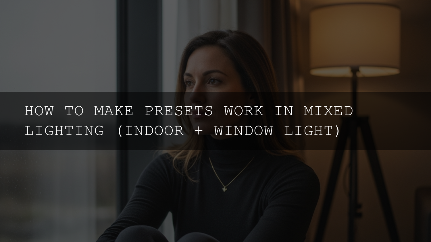 Beyond the Studio: Mastering Presets in Tricky Mixed Lighting (Indoor + Window Light)
