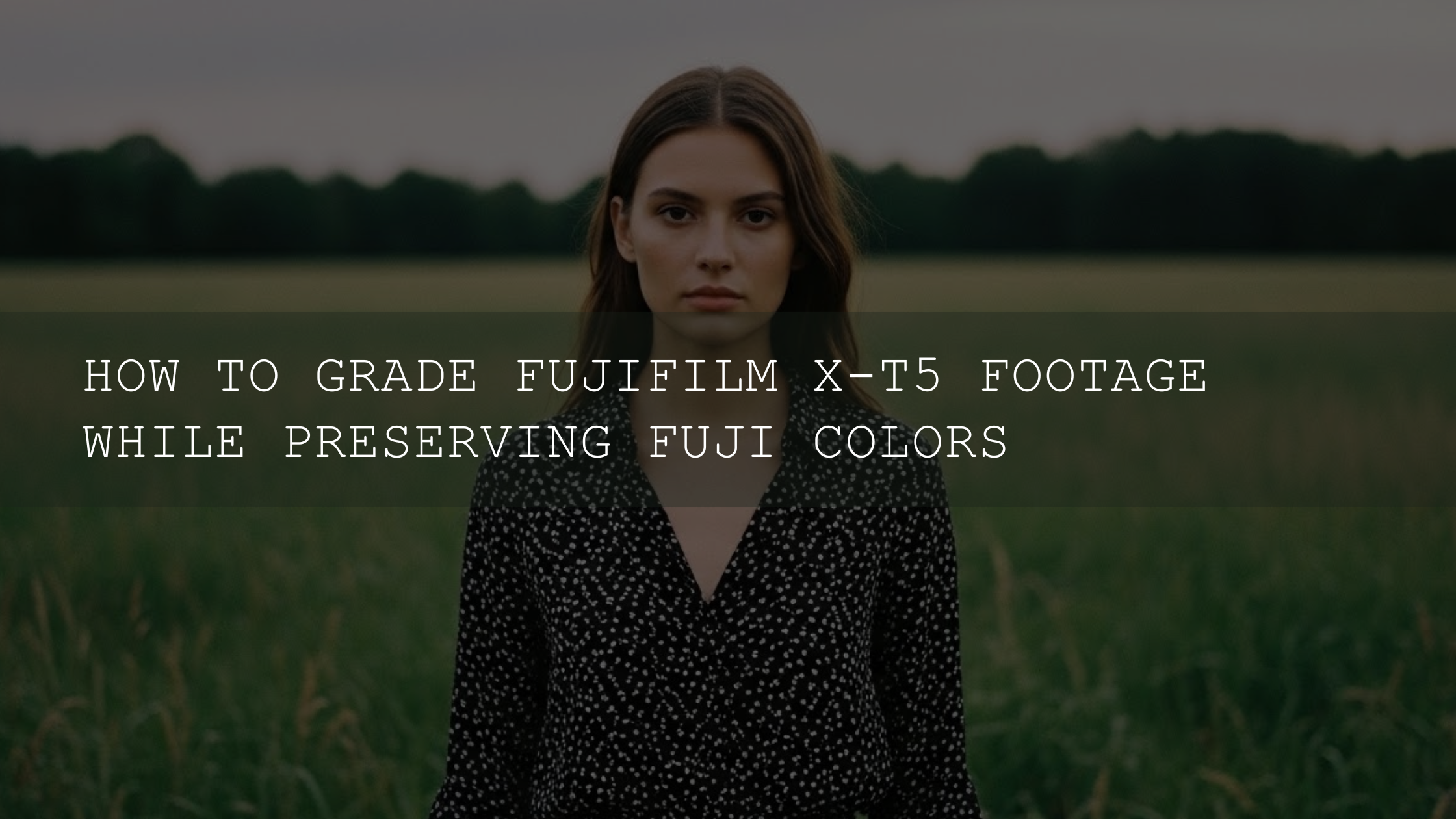 Mastering Fujifilm X-T5 Footage: Grading Like a Pro While Keeping Those Iconic Fuji Colors