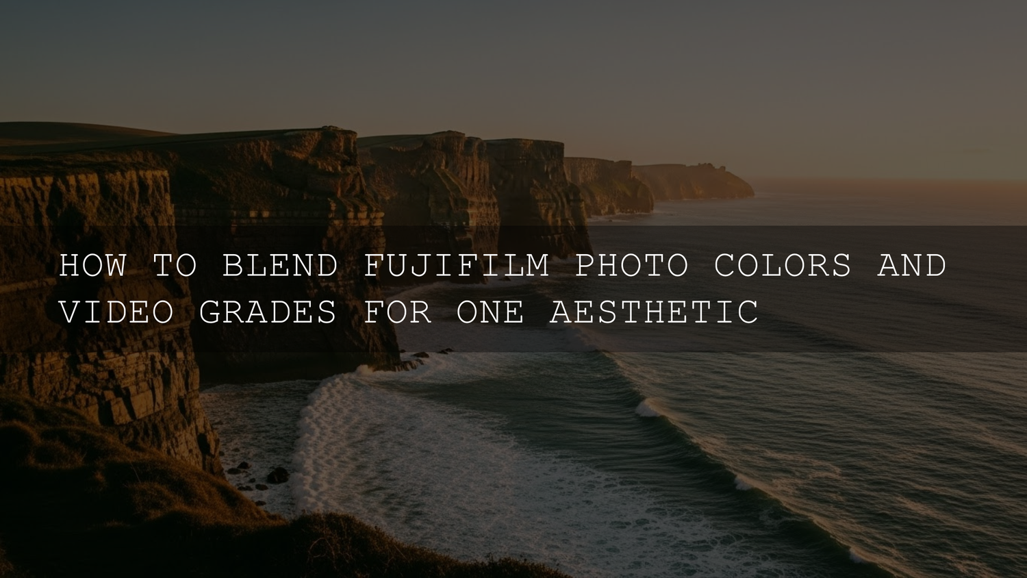Mastering the Fujifilm Palette: Seamlessly Blend Photo Colors and Video Grades for a Signature Aesthetic