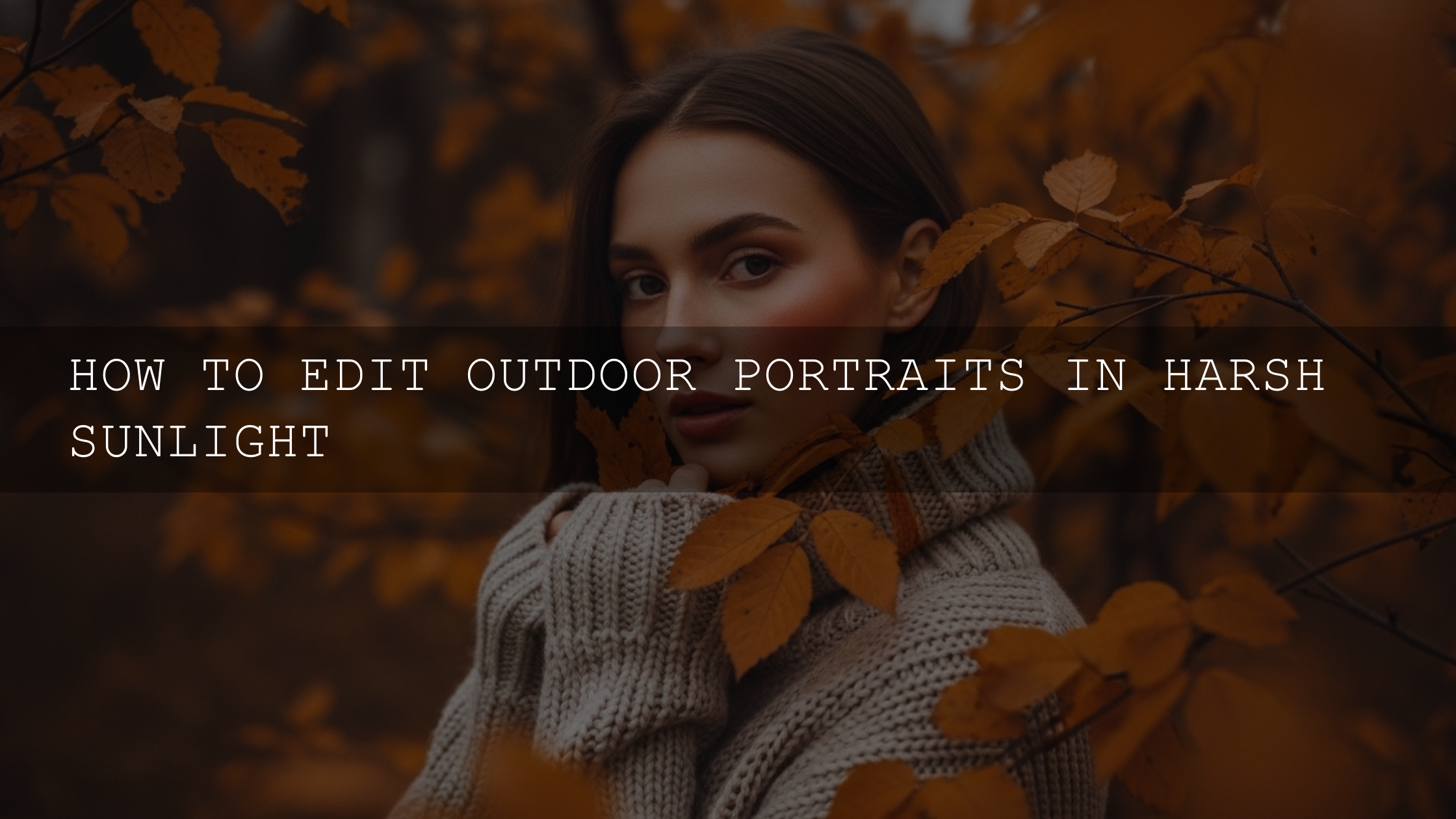 Unlocking the Magic: Your Essential Guide to Editing Outdoor Portraits in Harsh Sunlight