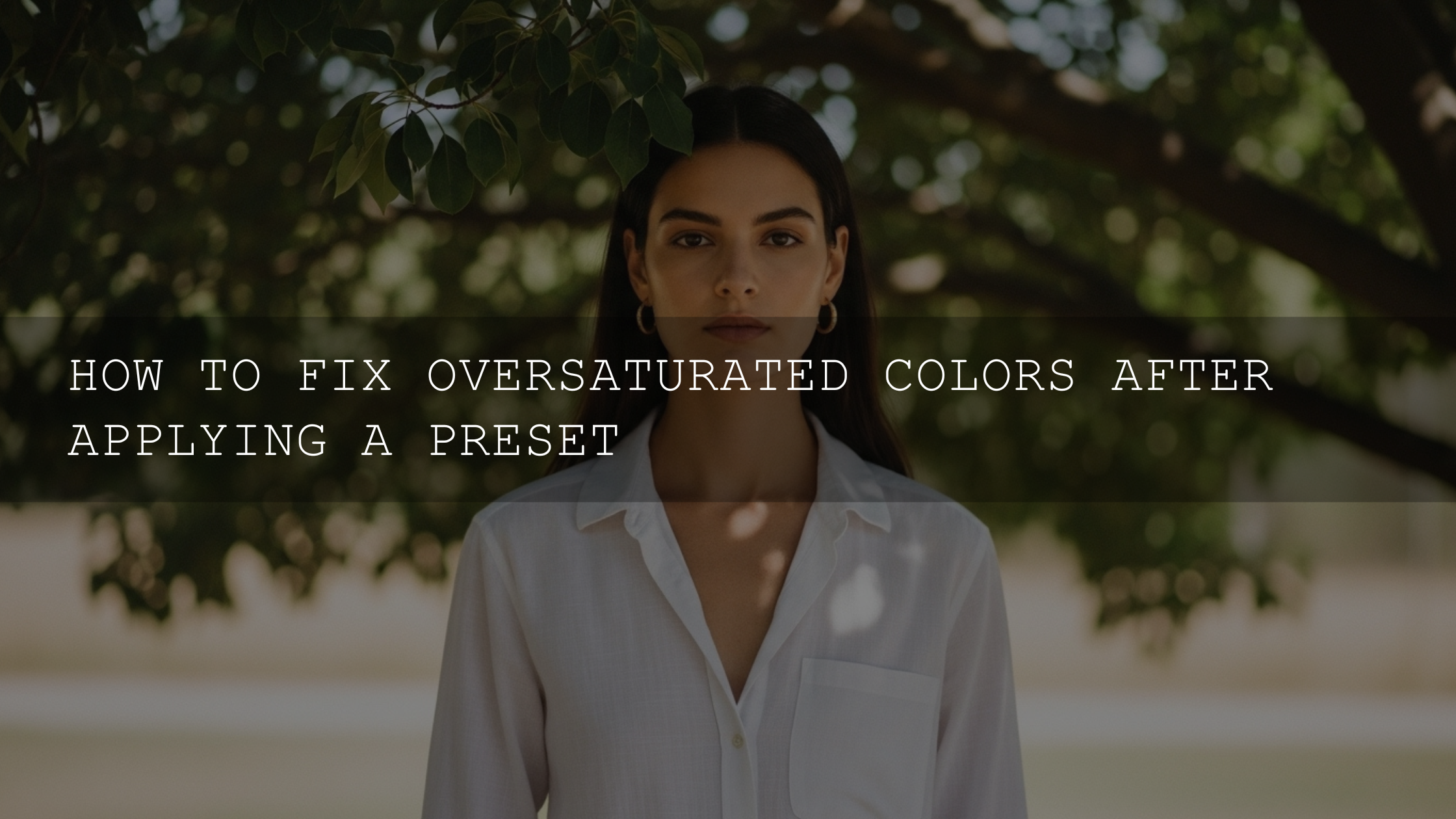 Mastering Color: How to Fix Annoying Oversaturation After Applying Presets