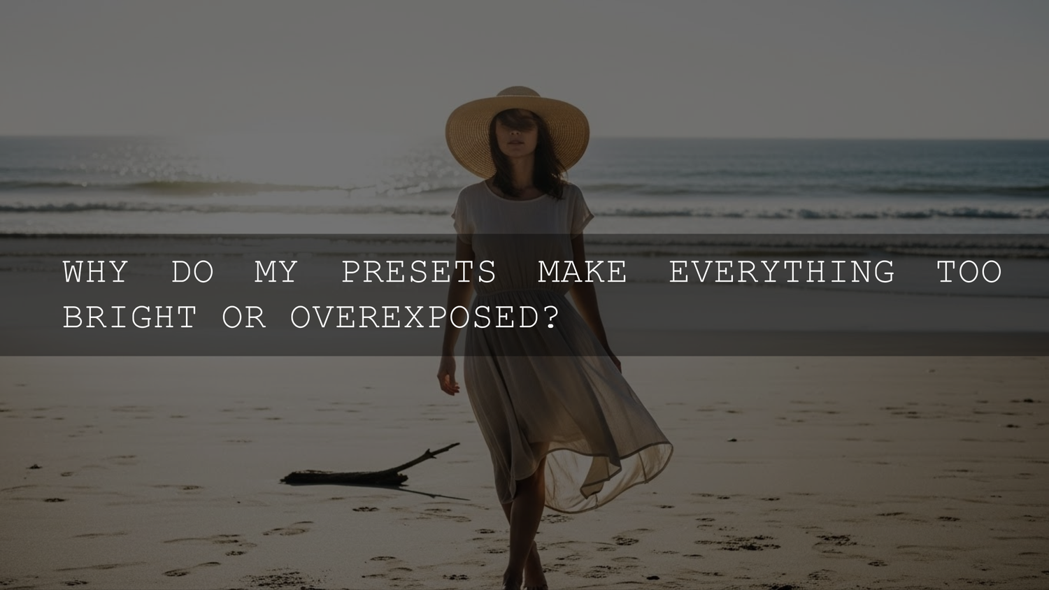 Unmasking the Overexposure: Why Your Lightroom Presets Are Turning Photos into Blinding Lights