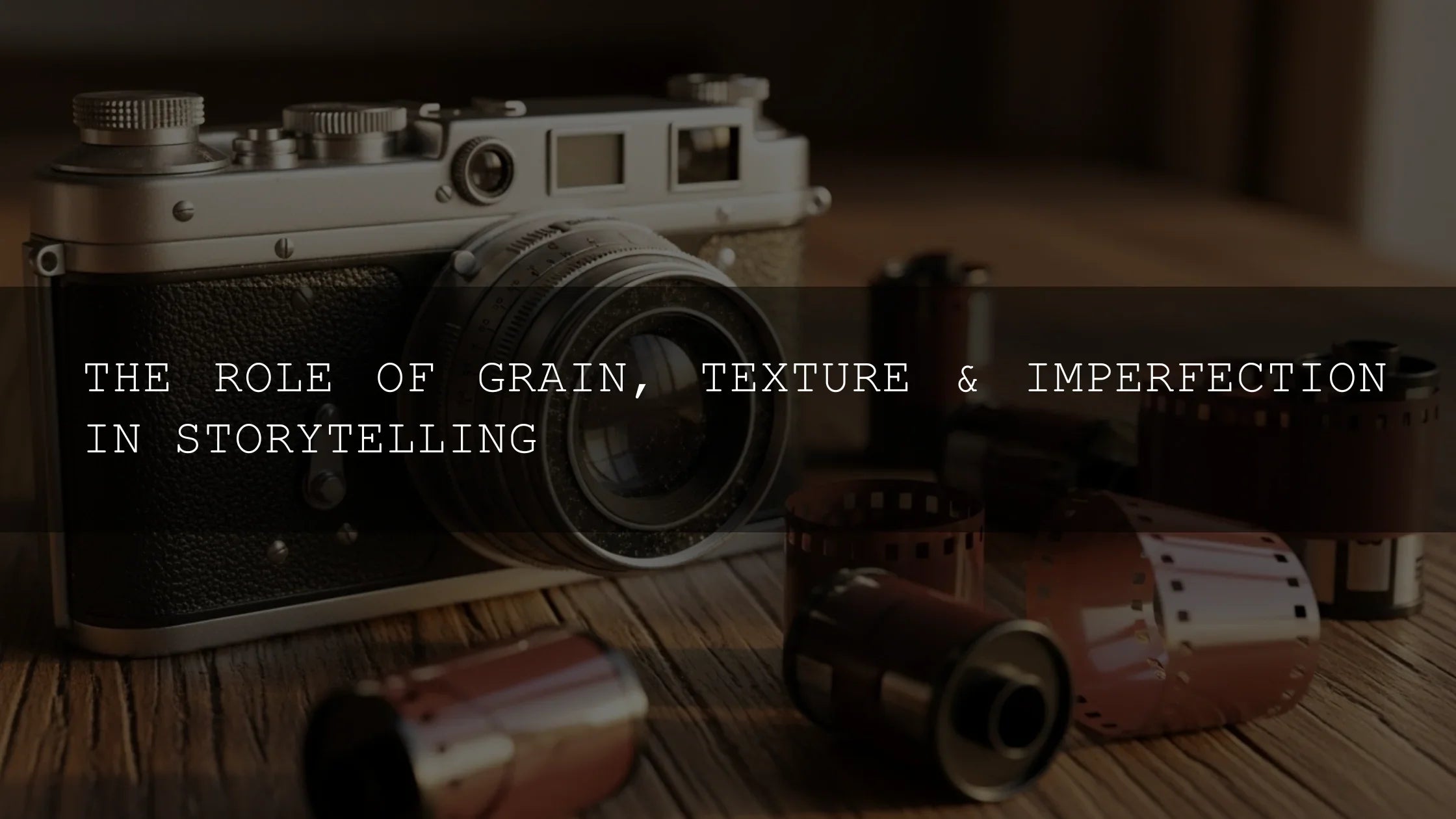 The Unseen Symphony: How Grain, Texture, and Imperfection Weave the True Fabric of Storytelling - AAA Presets