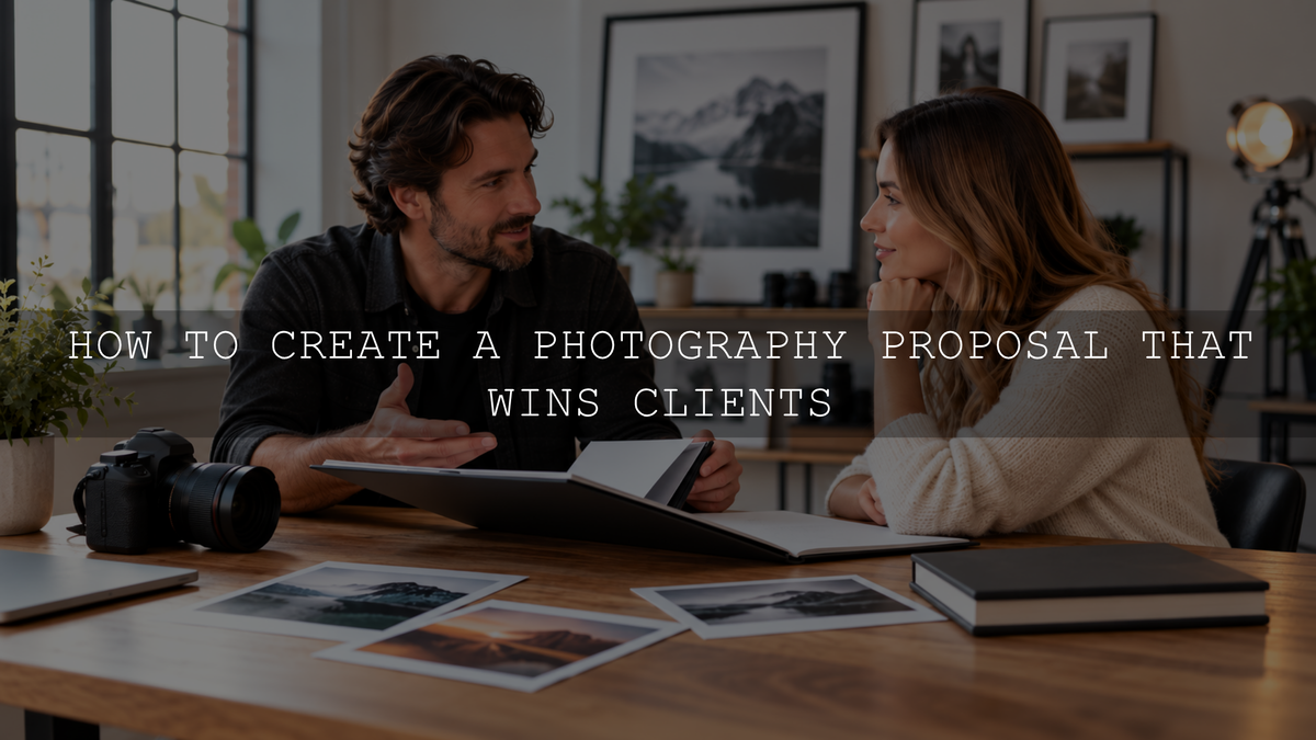 How to Create a Photography Proposal That Wins Clients