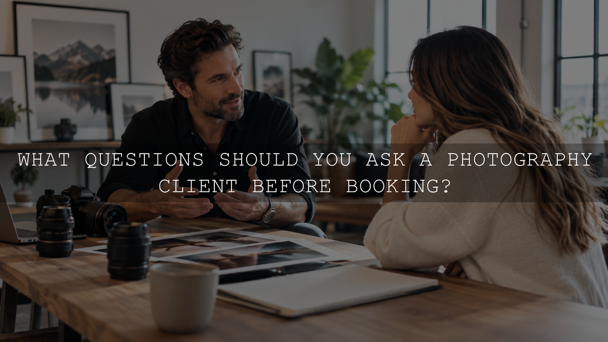 What Questions Should You Ask a Photography Client Before Booking?