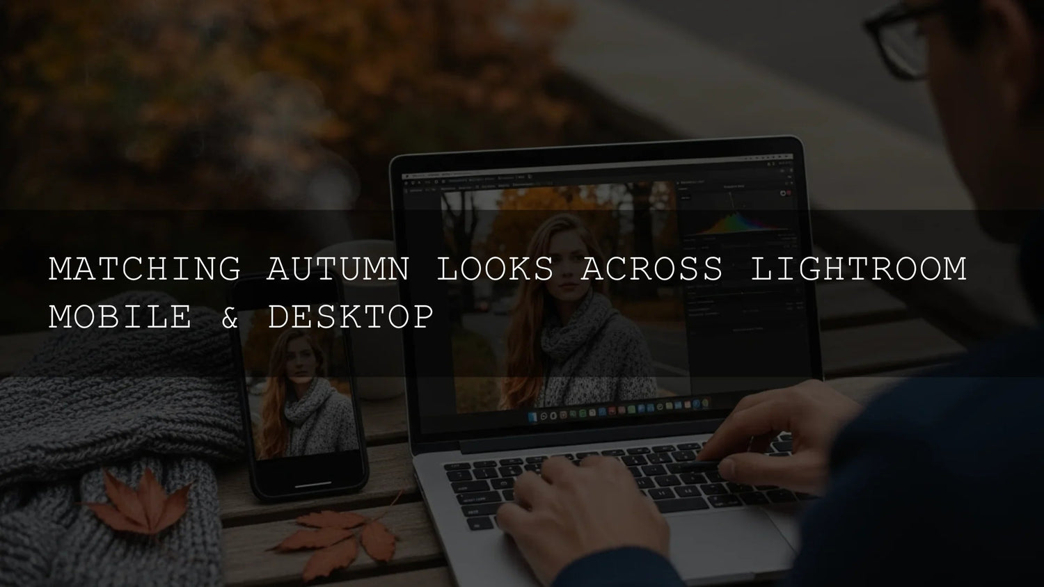 Mastering the Autumn Aesthetic: Seamless Lightroom Editing Across Mobile and Desktop - AAA Presets