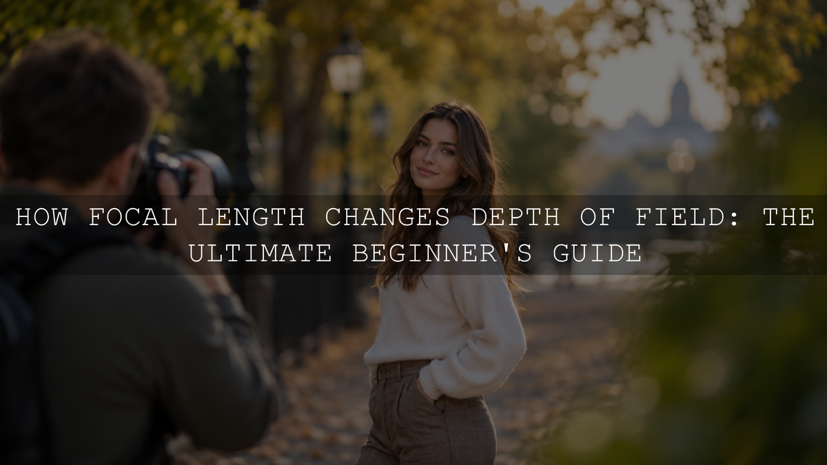 How Focal Length Changes Depth of Field: The Ultimate Beginner's Guide
