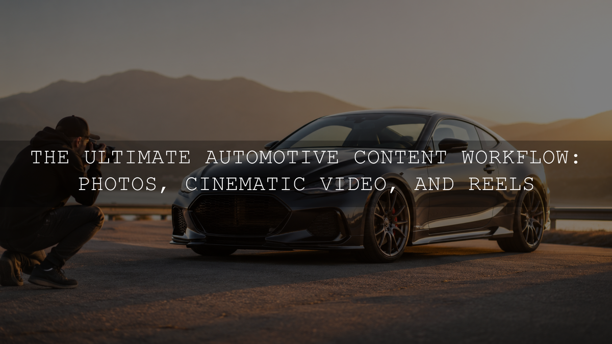 The Ultimate Automotive Content Workflow: Photos, Cinematic Video, and Reels