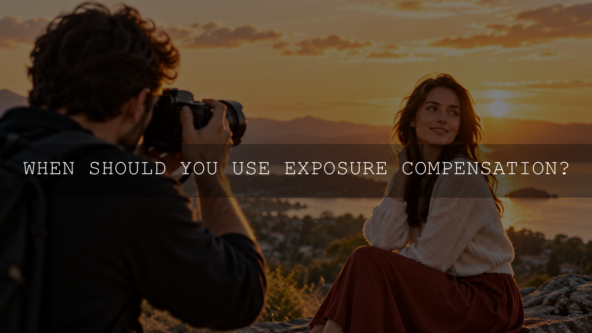Exposure Compensation: When and How to Use It