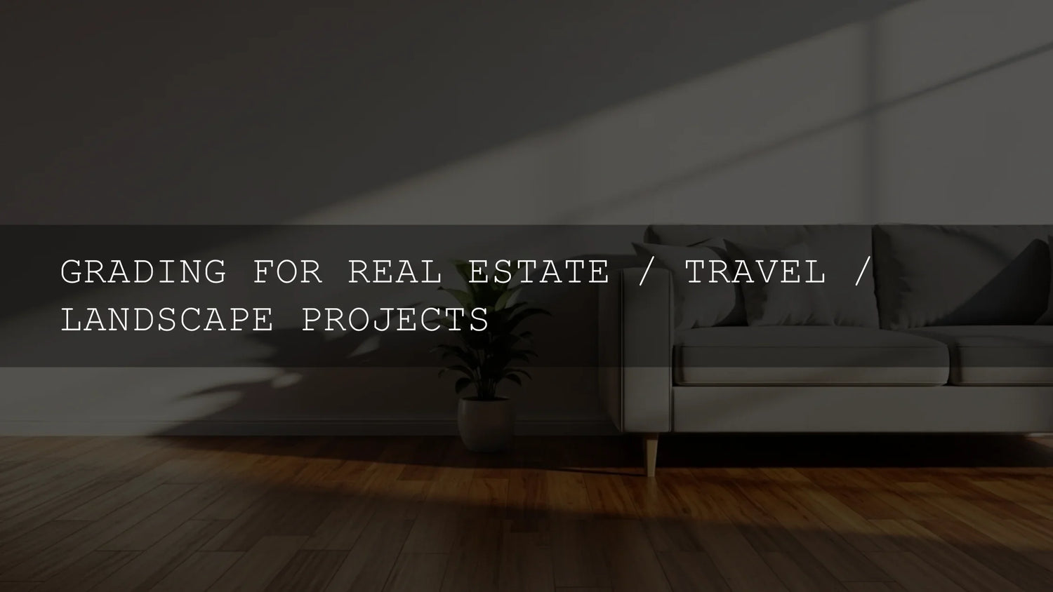 Unlock Stunning Visuals: The Ultimate Guide to Grading for Real Estate, Travel, and Landscape Projects