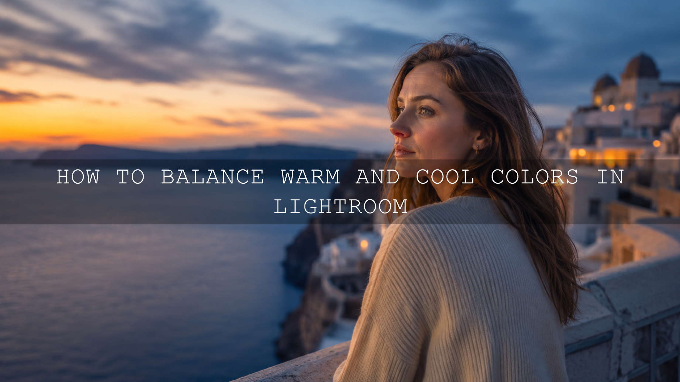 Mastering the Light: How to Balance Warm and Cool Colors in Lightroom for Stunning Photos