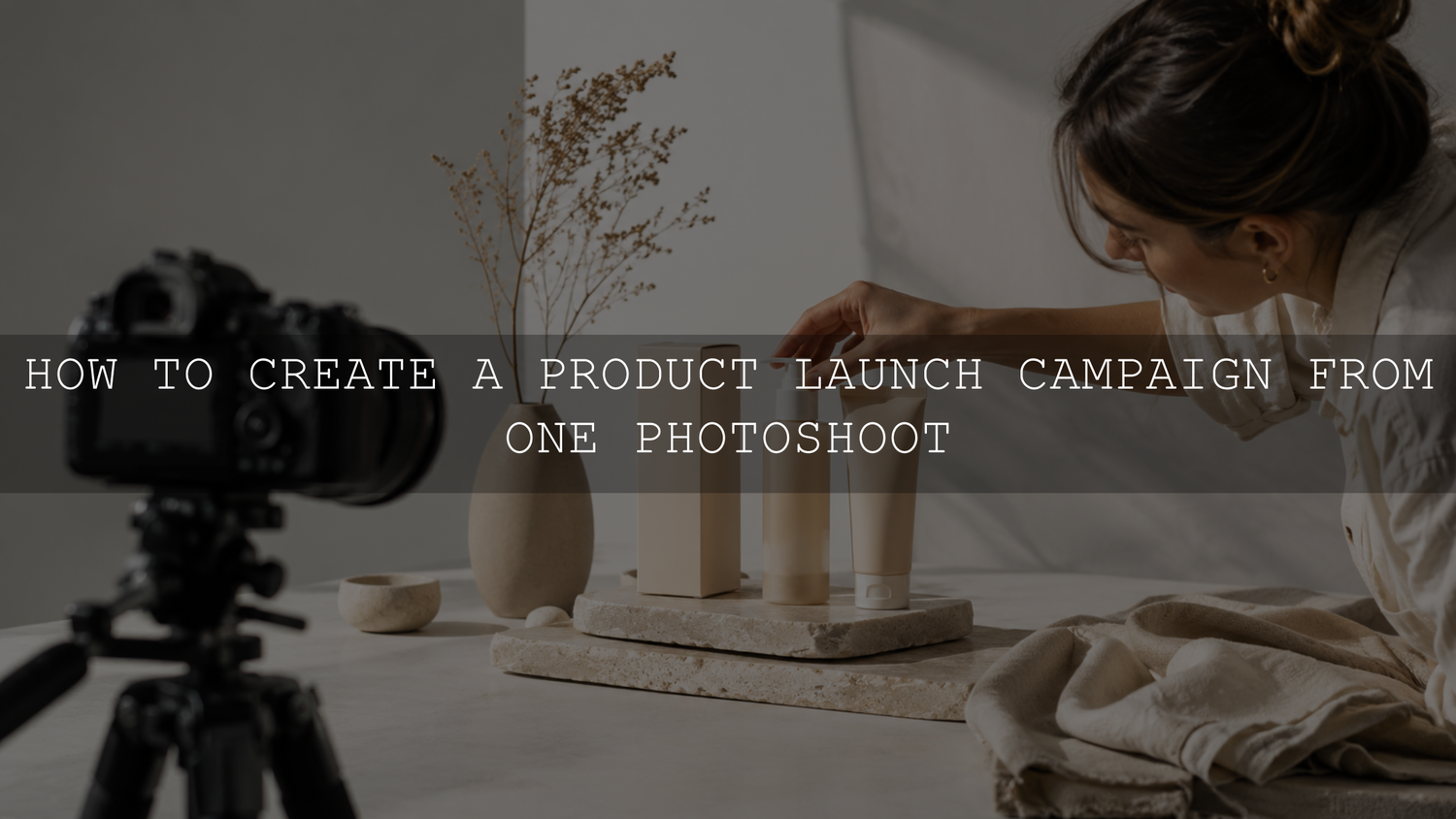 How to Create a Product Launch Campaign from One Photoshoot