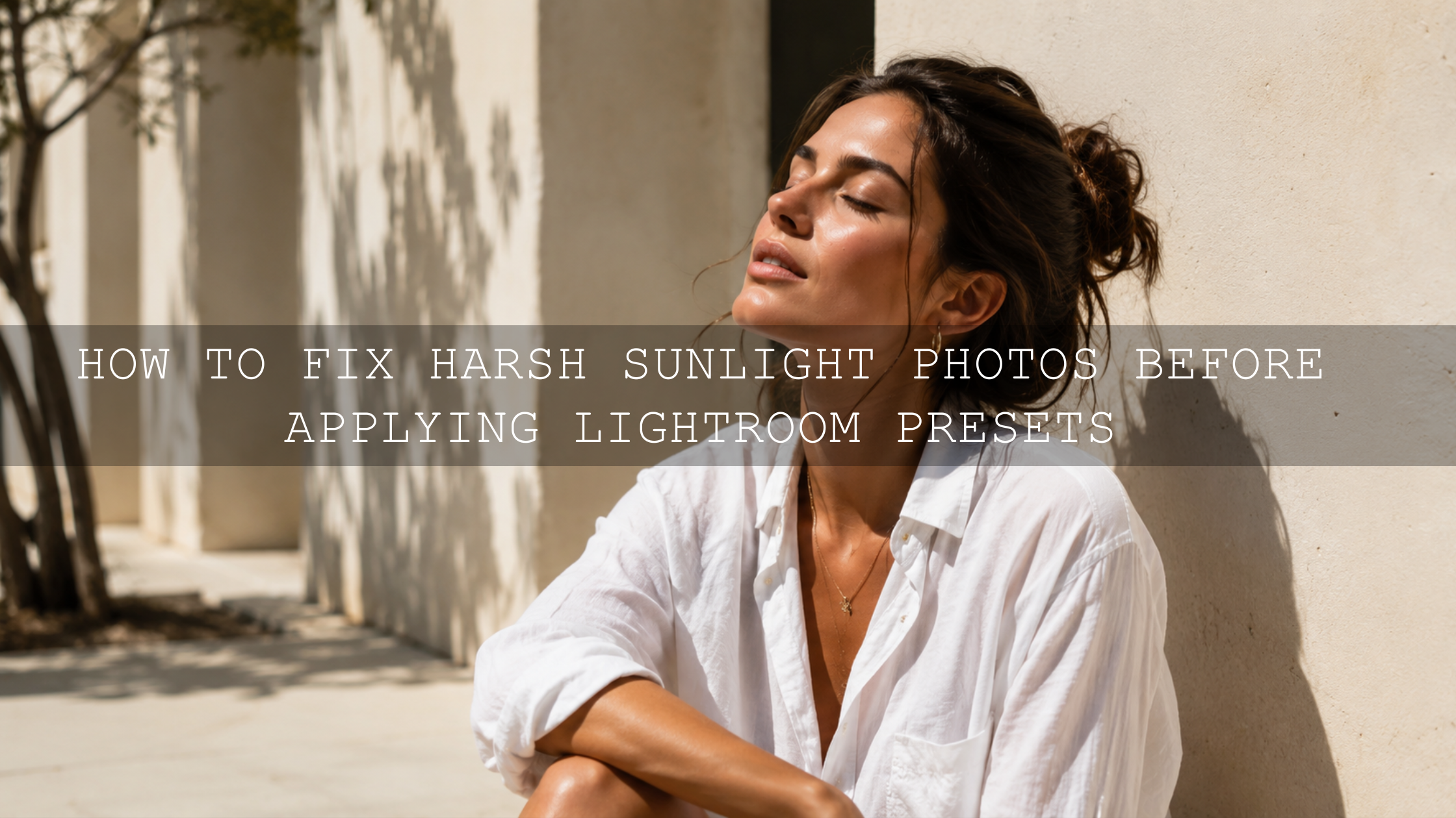 Mastering Harsh Sunlight: Your Essential Guide to Pre-Preset Image Perfection