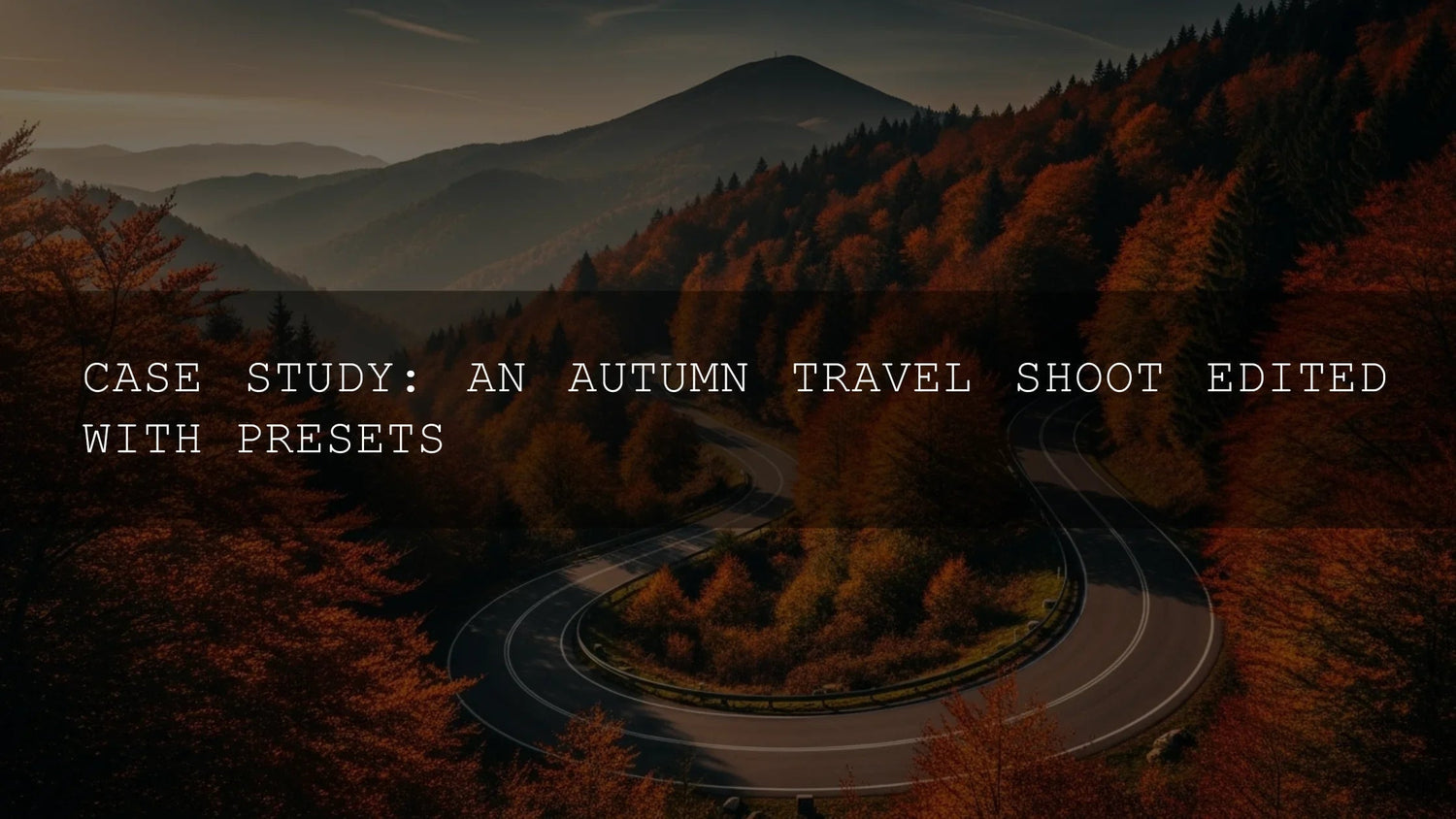 Case Study: An Autumn Travel Shoot Edited with Presets - AAA Presets