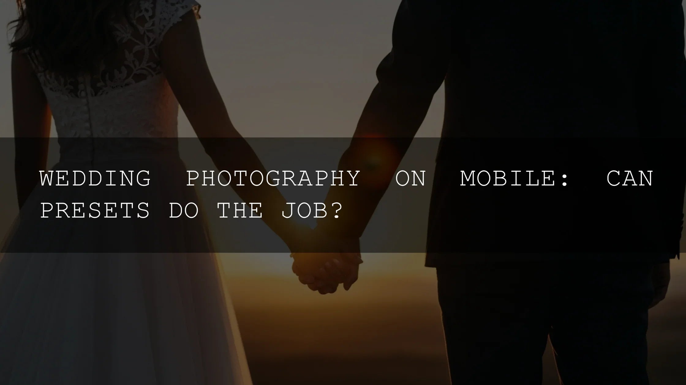Wedding Photography on Mobile: Can Presets Do the Job? - AAA Presets
