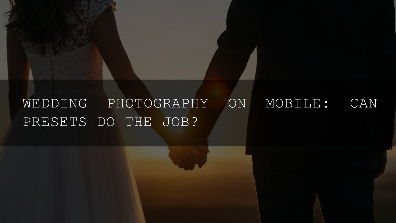 Wedding Photography on Mobile: Can Presets Do the Job?