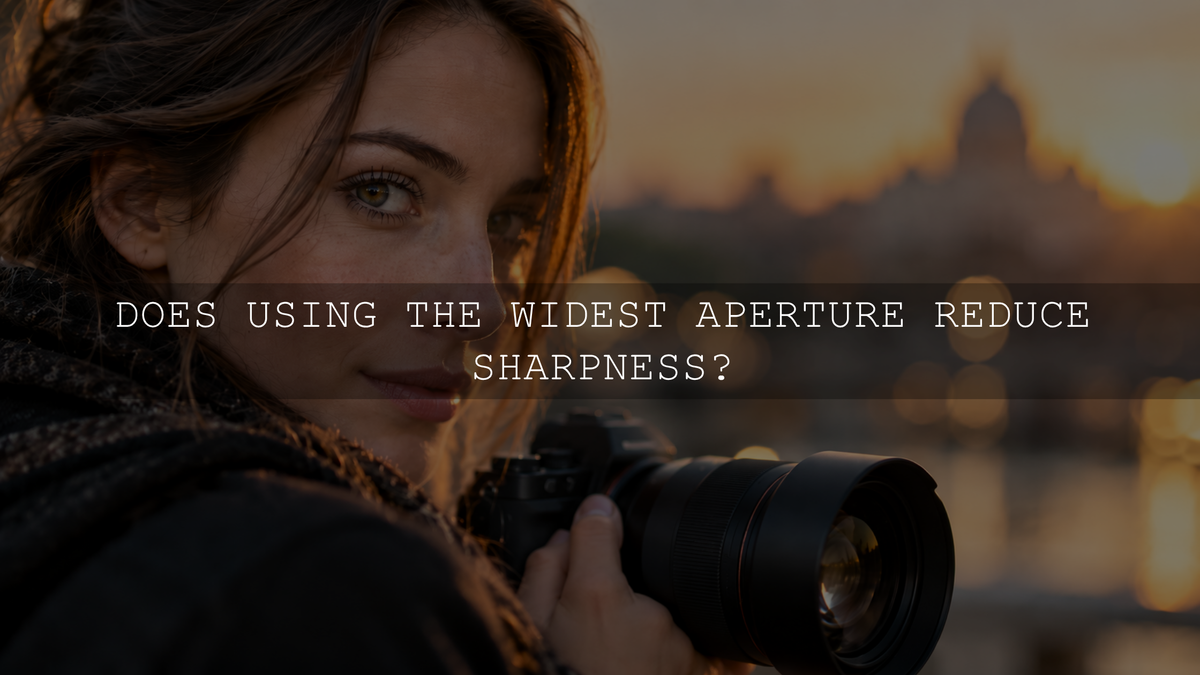 Does Using the Widest Aperture Reduce Sharpness?