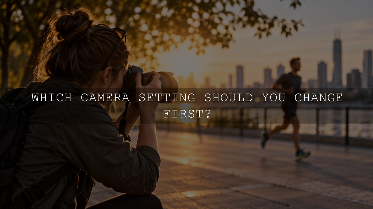 Which Camera Setting Should You Change First?