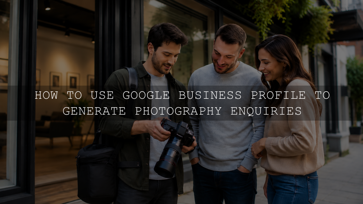 How to Use Google Business Profile to Generate Photography Enquiries