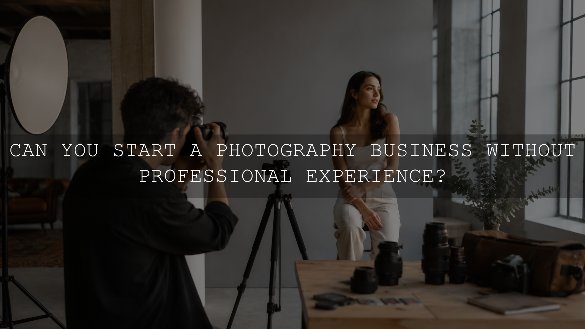 Can You Start a Photography Business Without Professional Experience?