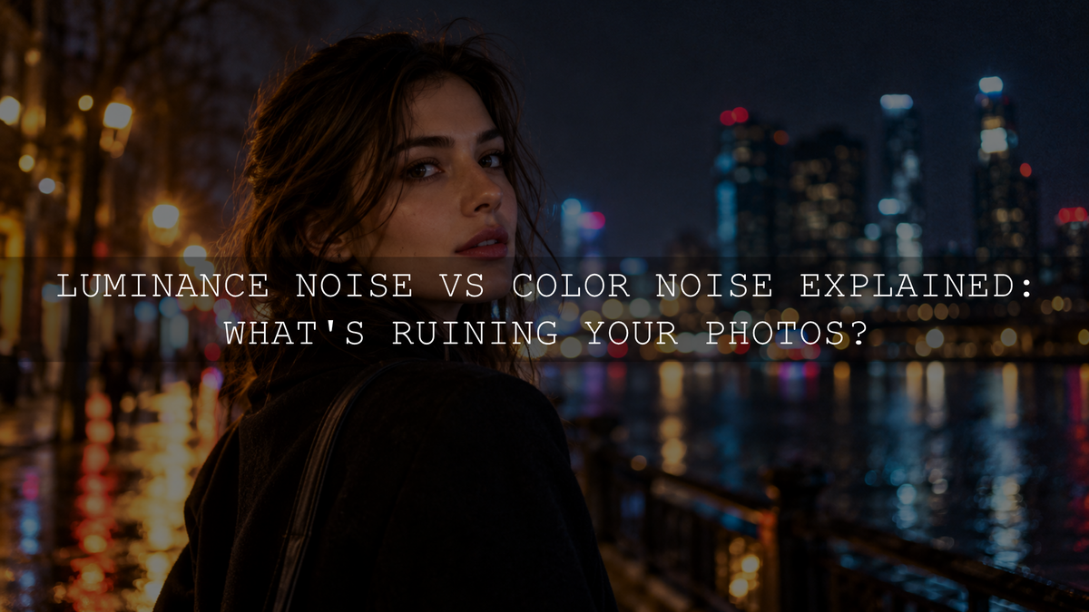 Luminance Noise vs Color Noise Explained: What's Ruining Your Photos?