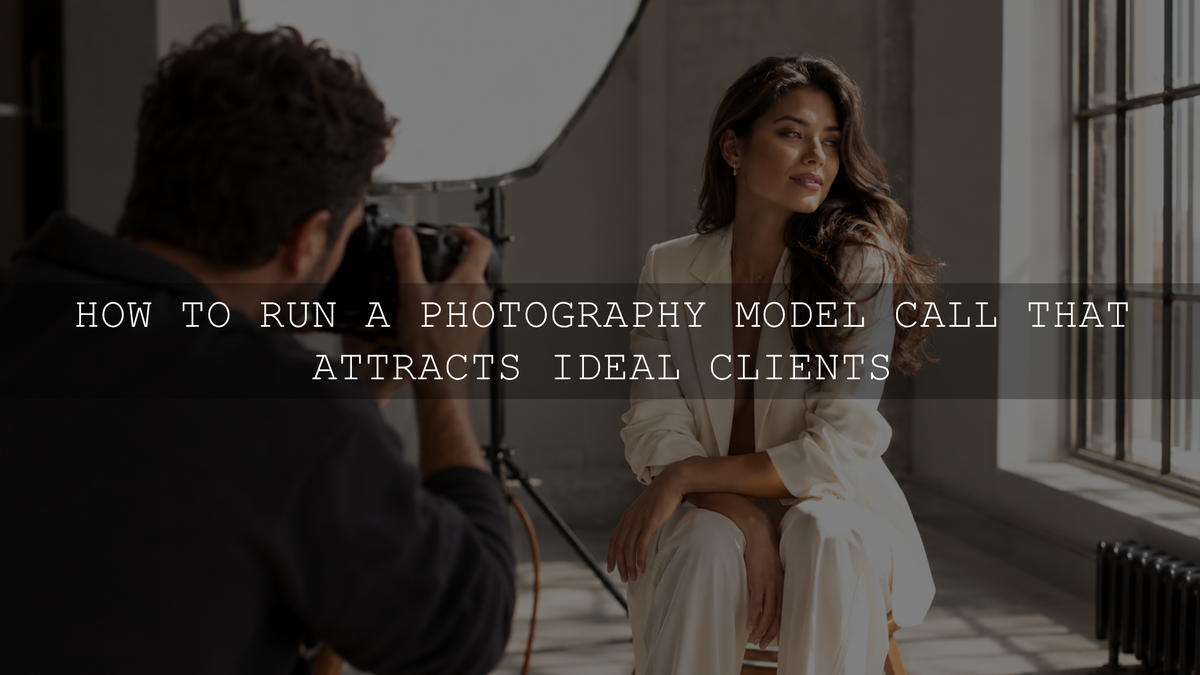 How to Run A Photography Model Call That Attracts Ideal Clients