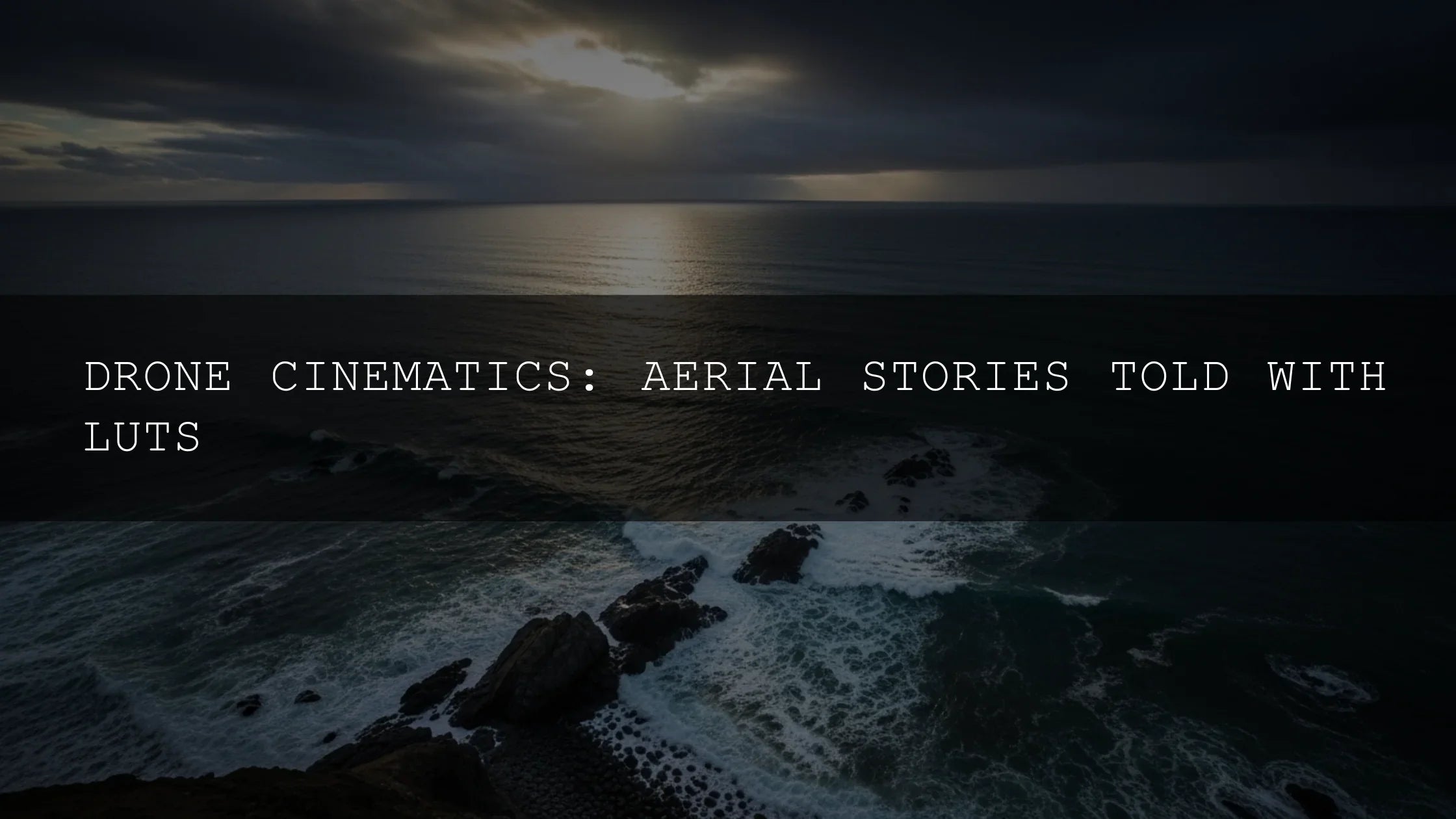 Drone Cinematics: Aerial Stories Told With LUTs - AAA Presets