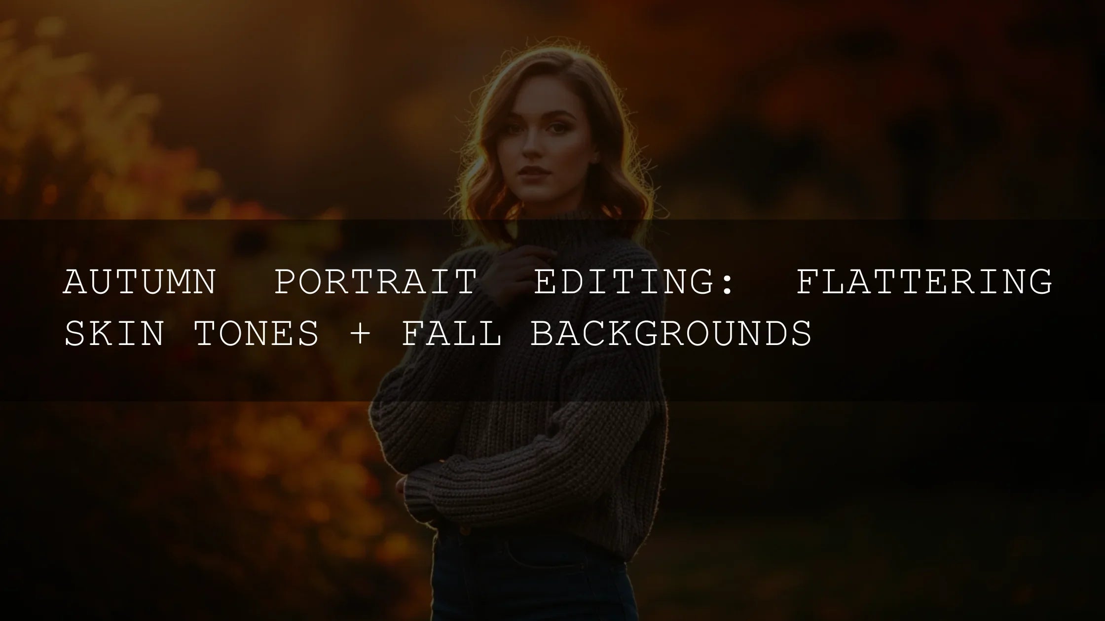 Unlock the Magic of Autumn: Pro Tips for Flattering Skin Tones & Breathtaking Fall Backgrounds in 2025 - AAA Presets