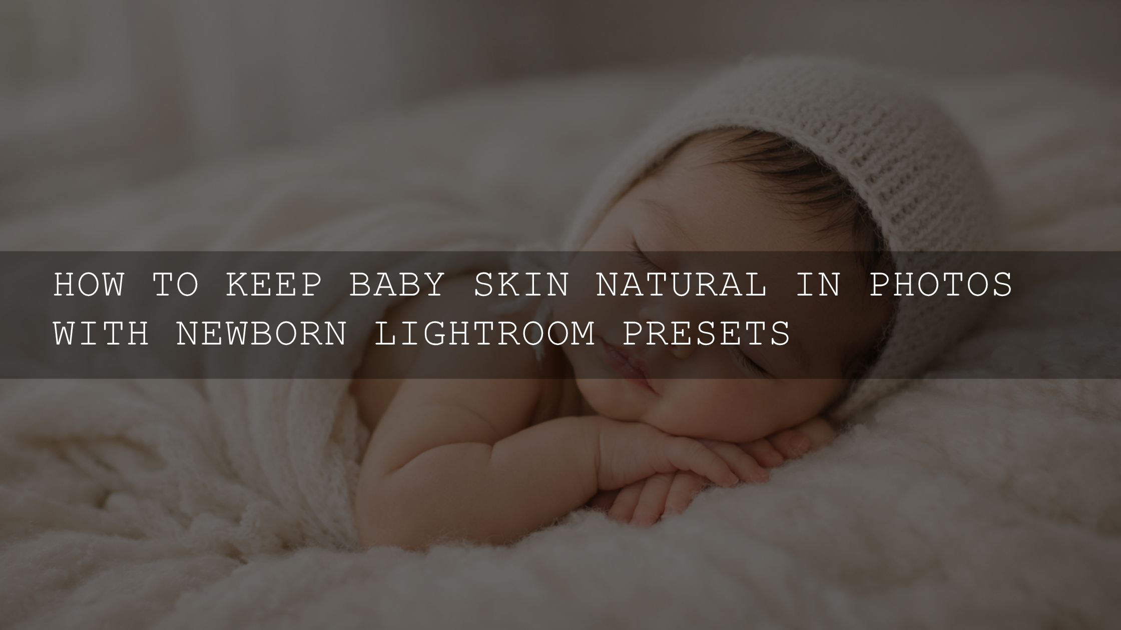 Cherish Every Moment: Keeping Your Baby's Skin Naturally Beautiful (No Plastic Look!)
